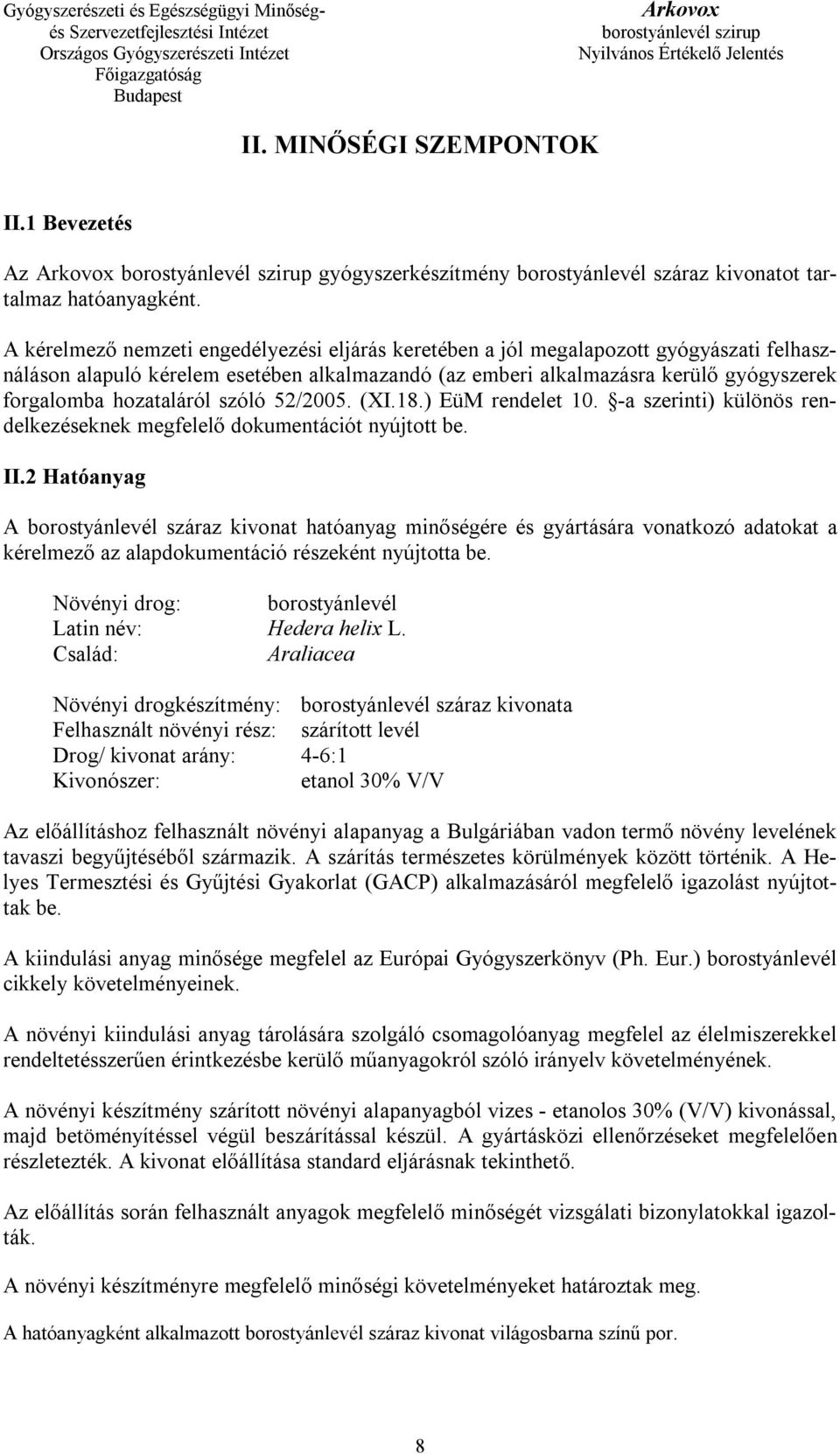 hozataláról szóló 52/2005. (XI.18.) EüM rendelet 10. -a szerinti) különös rendelkezéseknek megfelelő dokumentációt nyújtott be. II.