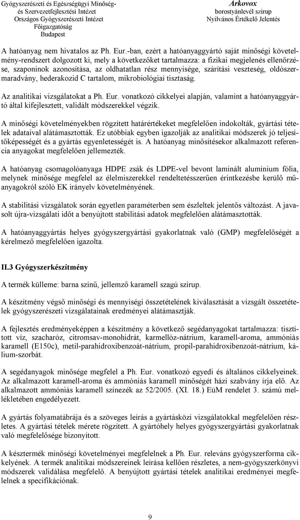 mennyisége, szárítási veszteség, oldószermaradvány, hederakozid C tartalom, mikrobiológiai tisztaság. Az analitikai vizsgálatokat a Ph. Eur.