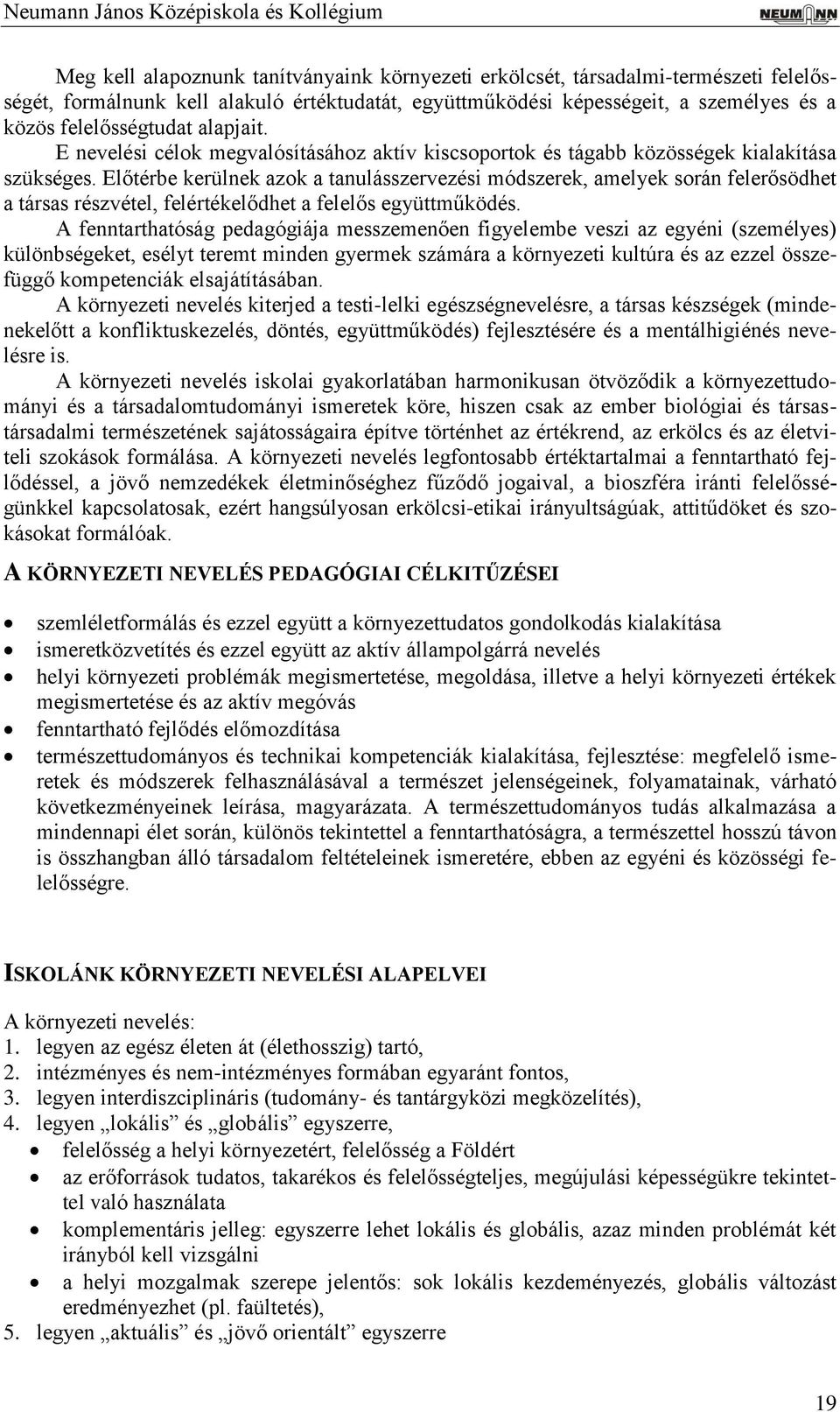 Előtérbe kerülnek azok a tanulásszervezési módszerek, amelyek során felerősödhet a társas részvétel, felértékelődhet a felelős együttműködés.