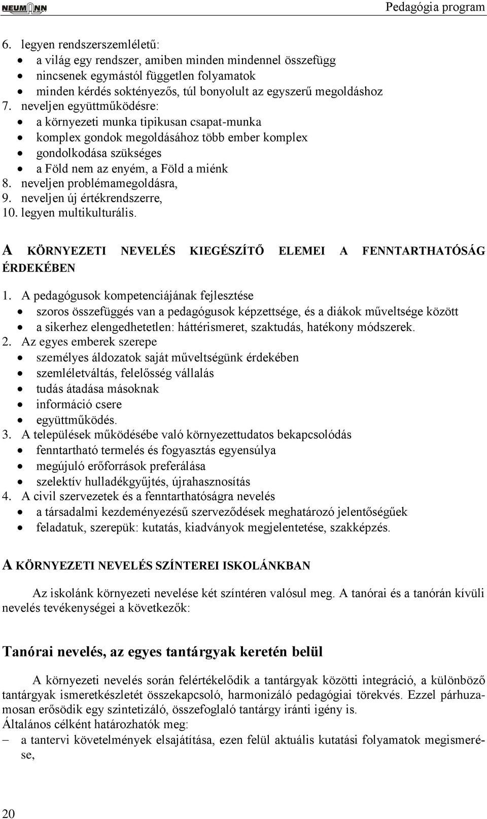 neveljen együttműködésre: a környezeti munka tipikusan csapat-munka komplex gondok megoldásához több ember komplex gondolkodása szükséges a Föld nem az enyém, a Föld a miénk 8.