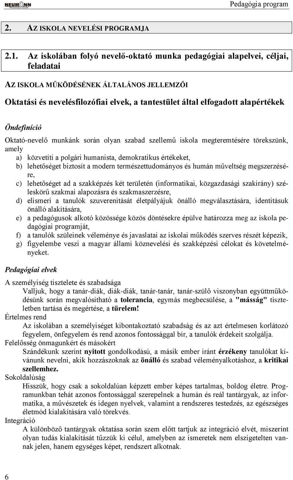 alapértékek Öndefiníció Oktató-nevelő munkánk során olyan szabad szellemű iskola megteremtésére törekszünk, amely a) közvetíti a polgári humanista, demokratikus értékeket, b) lehetőséget biztosít a