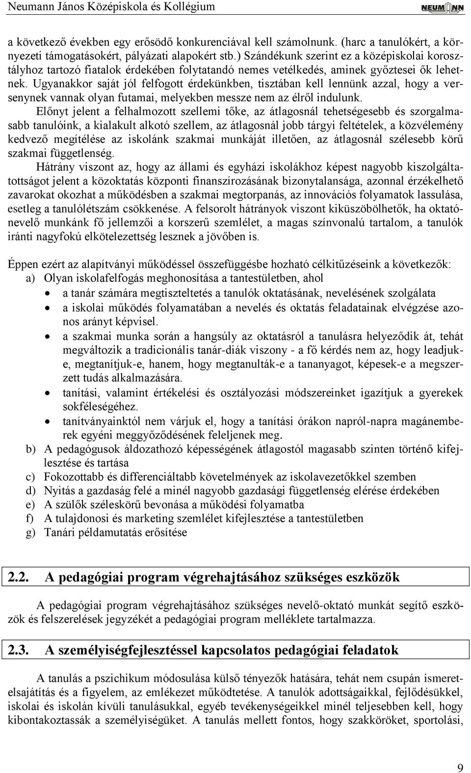 Ugyanakkor saját jól felfogott érdekünkben, tisztában kell lennünk azzal, hogy a versenynek vannak olyan futamai, melyekben messze nem az élről indulunk.