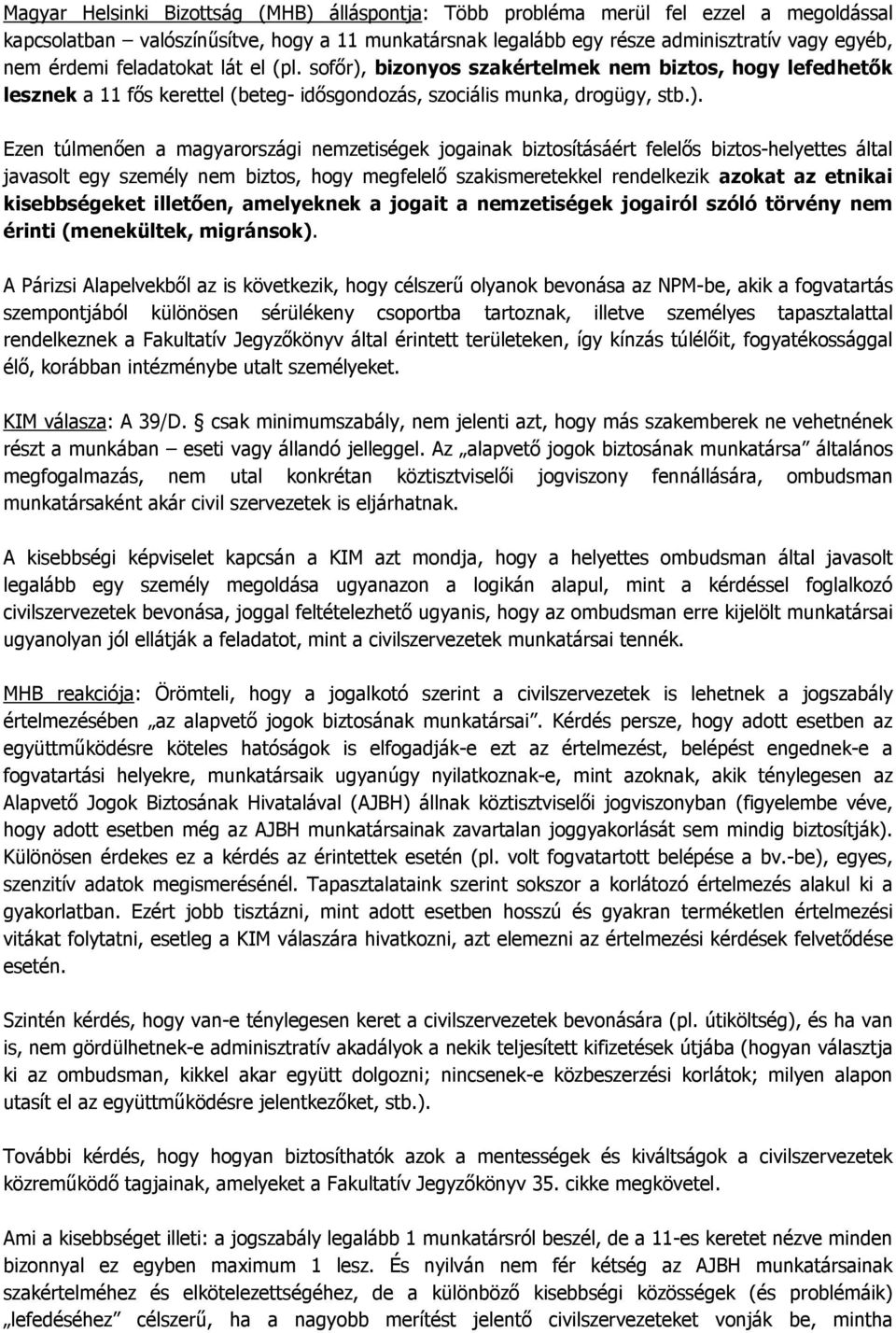 bizonyos szakértelmek nem biztos, hogy lefedhetők lesznek a 11 fős kerettel (beteg- idősgondozás, szociális munka, drogügy, stb.).