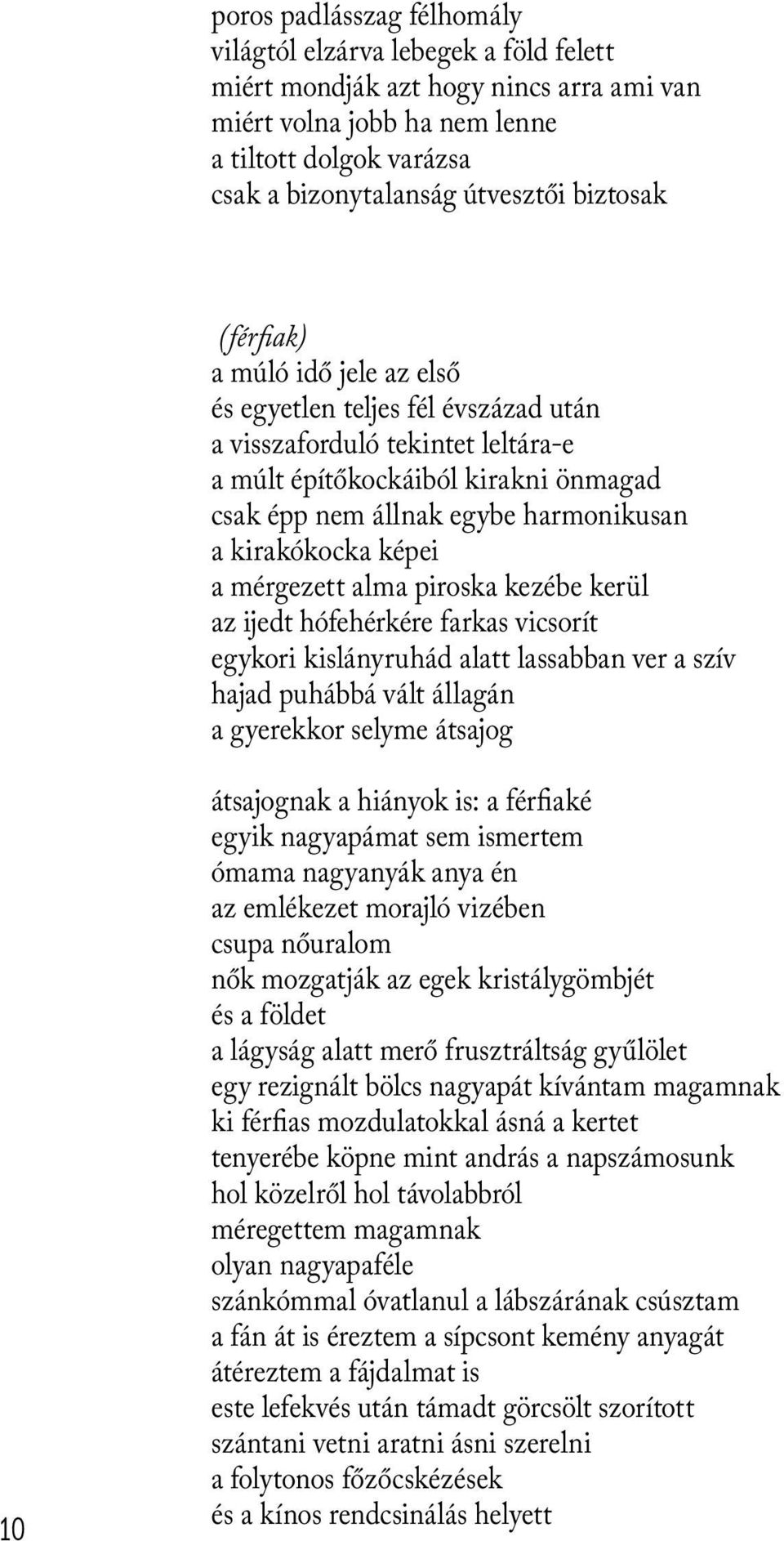 kirakókocka képei a mérgezett alma piroska kezébe kerül az ijedt hófehérkére farkas vicsorít egykori kislányruhád alatt lassabban ver a szív hajad puhábbá vált állagán a gyerekkor selyme átsajog 10