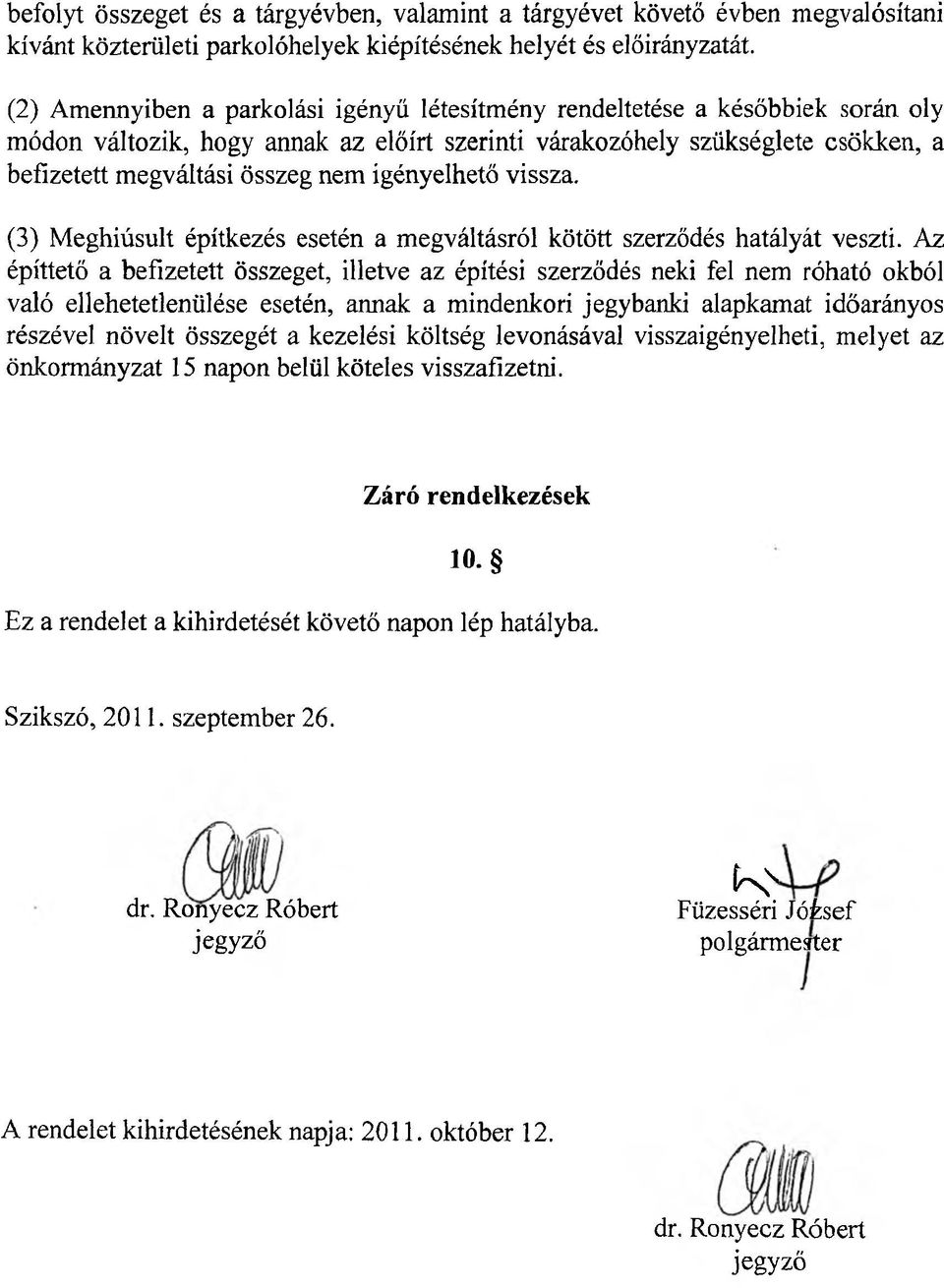 igényelhető vissza. (3) Meghiúsult építkezés esetén a megváltásról kötött szerződés hatályát veszti.
