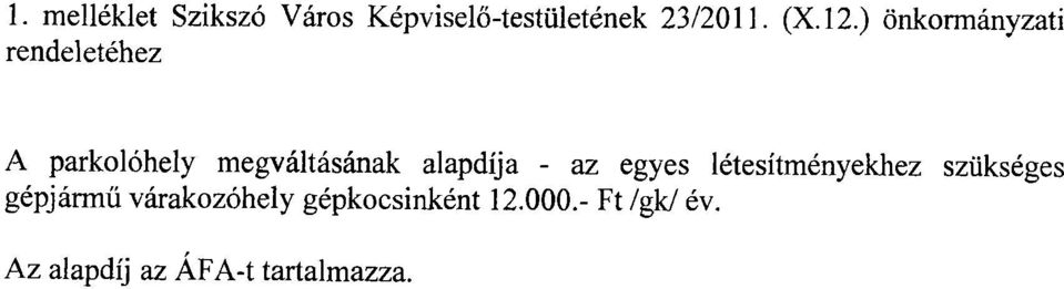 alapdíja - az egyes létesítményekhez szükséges gépjármű