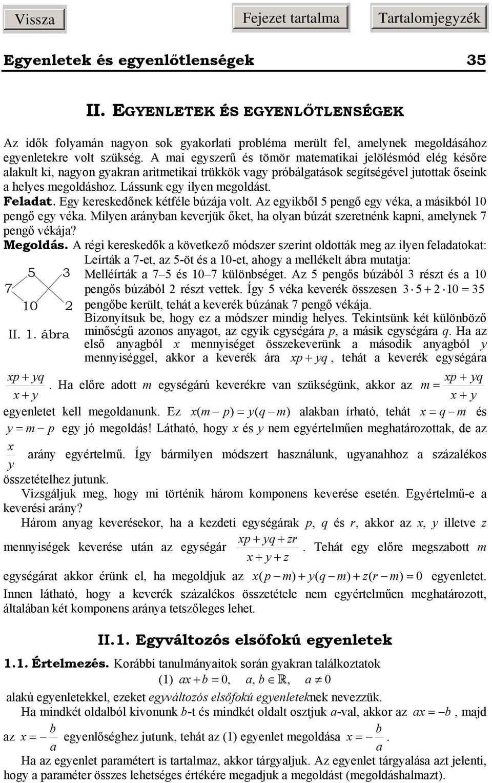 búzáj volt Az egyikből 5 pengő egy vék, másikból 0 pengő egy vék Milyen ránybn keverjük őket, h olyn búzát szeretnénk kpni, melynek 7 pengő vékáj?