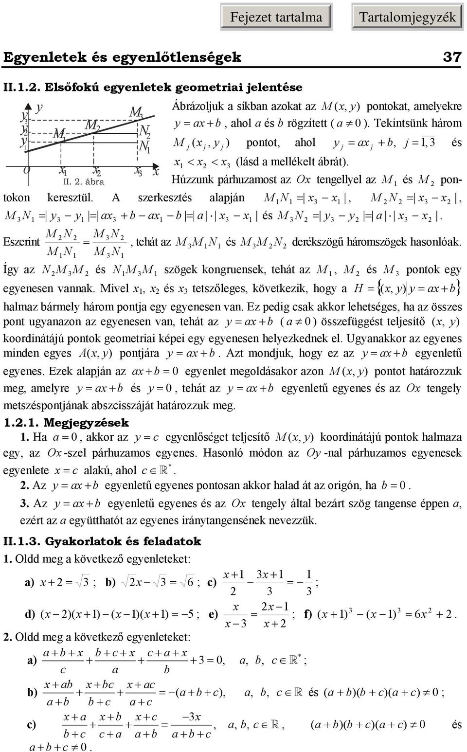 M N derékszögű háromszögek hsonlók M N M N M M Így z N és NM M szögek kongruensek, tehát z M, M és M pontok egy egyenesen vnnk Mivel H (, y) y + b, és tetszőleges, következik, hogy { } hlmz bármely