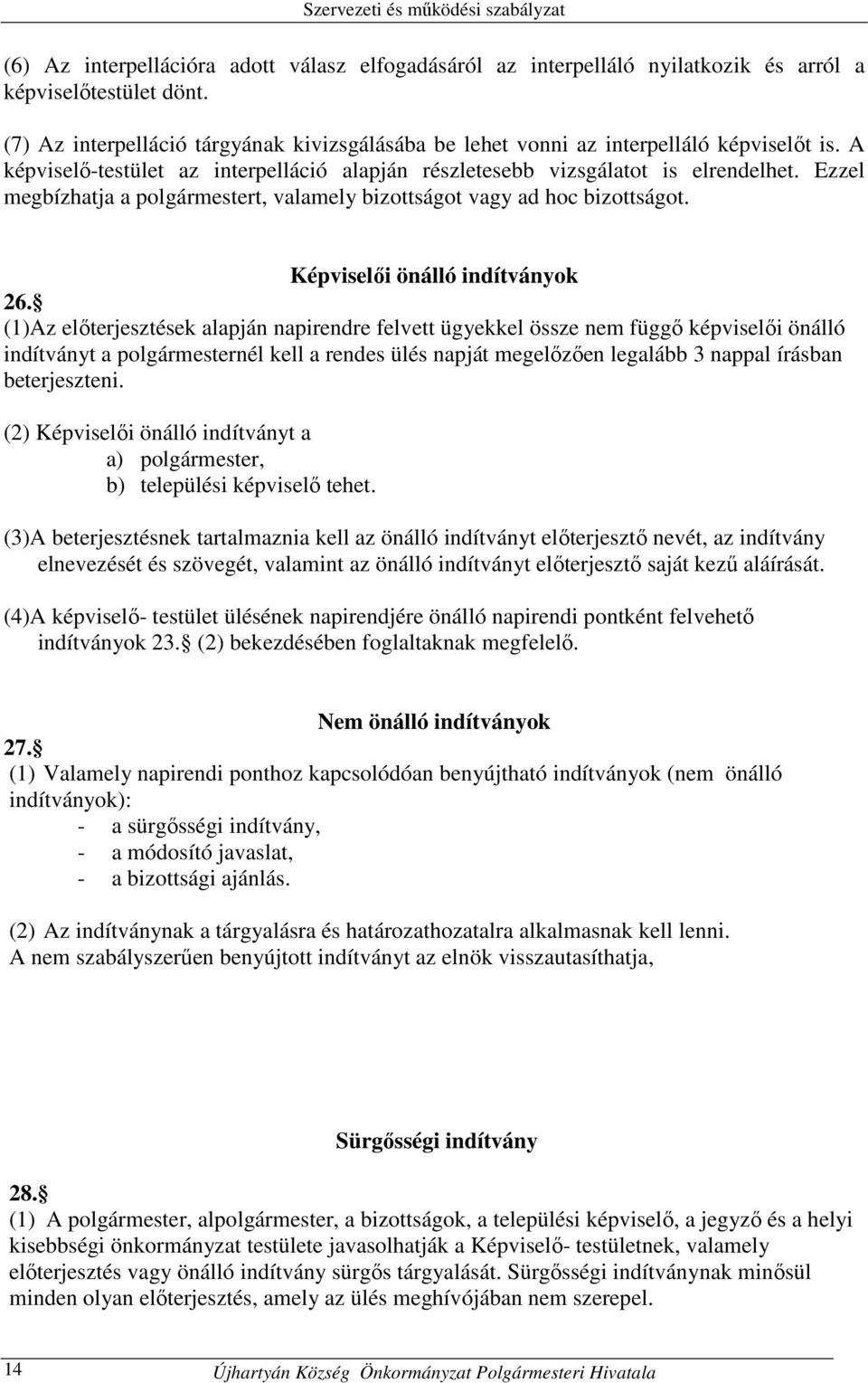 Ezzel megbízhatja a polgármestert, valamely bizottságot vagy ad hoc bizottságot. Képviselői önálló indítványok 26.