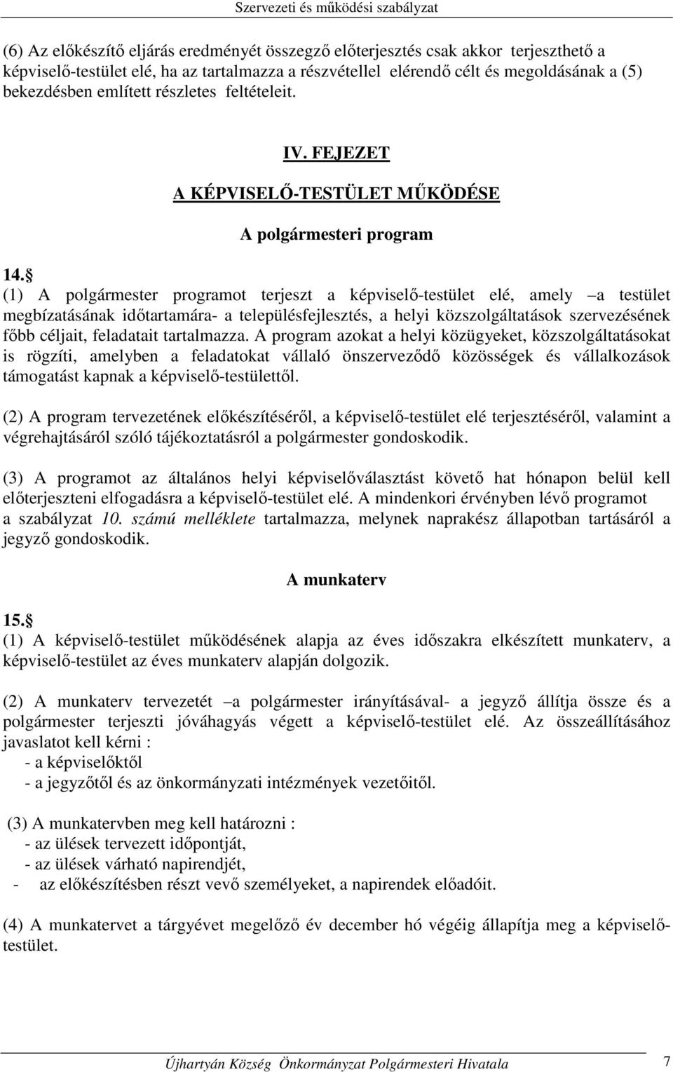 (1) A polgármester programot terjeszt a képviselő-testület elé, amely a testület megbízatásának időtartamára- a településfejlesztés, a helyi közszolgáltatások szervezésének főbb céljait, feladatait