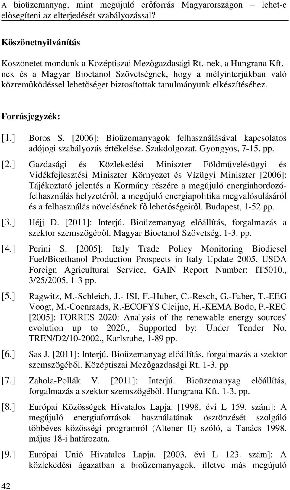 [2006]: Bioüzemanyagok felhasználásával kapcsolatos adójogi szabályozás értékelése. Szakdolgozat. Gyöngyös, 7-15. pp. [2.