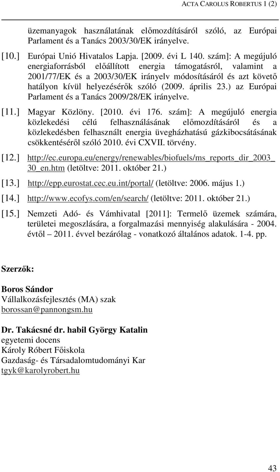 ) az Európai Parlament és a Tanács 2009/28/EK irányelve. [11.] Magyar Közlöny. [2010. évi 176.