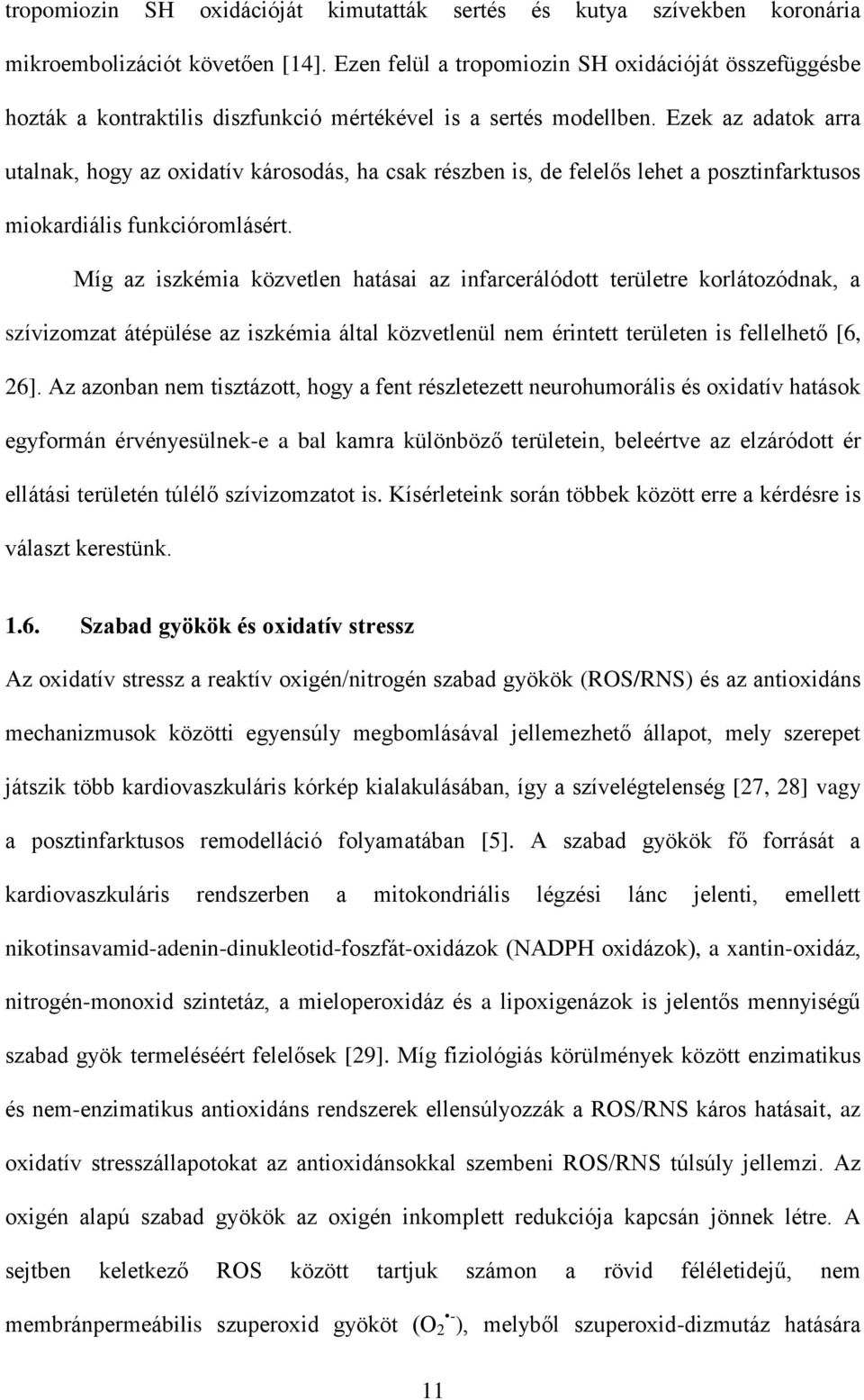 Ezek az adatok arra utalnak, hogy az oxidatív károsodás, ha csak részben is, de felelős lehet a posztinfarktusos miokardiális funkcióromlásért.