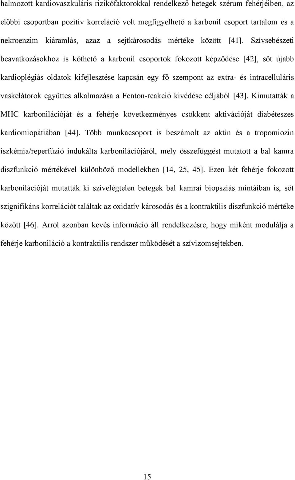 Szívsebészeti beavatkozásokhoz is köthető a karbonil csoportok fokozott képződése [42], sőt újabb kardioplégiás oldatok kifejlesztése kapcsán egy fő szempont az extra- és intracelluláris vaskelátorok