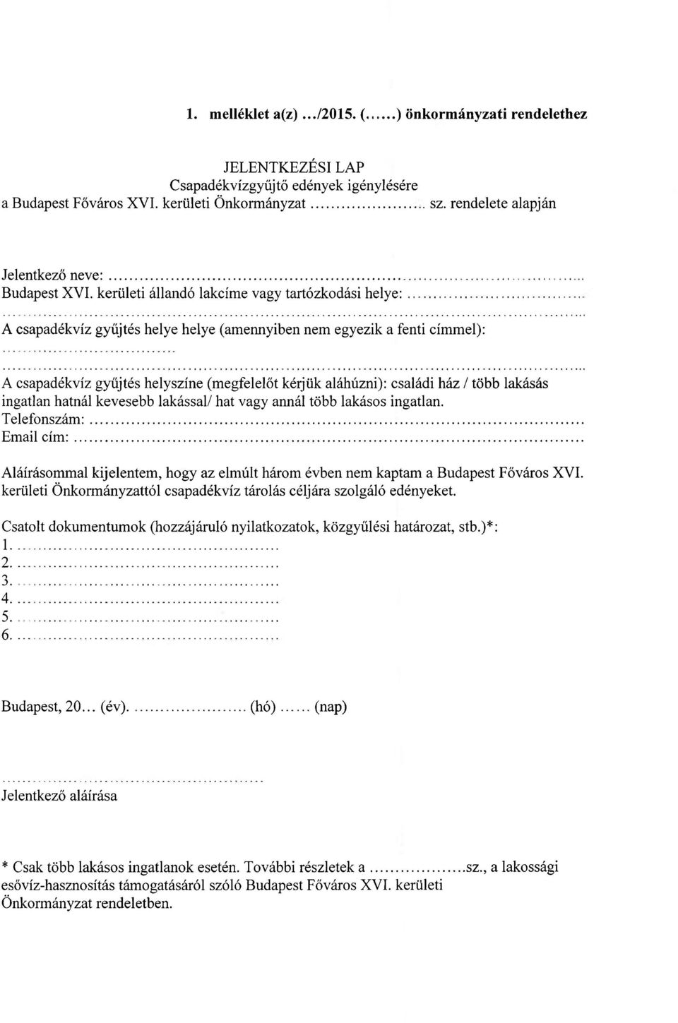 kerületi állandó lakcíme vagy tartózkodási helye: A csapadékvíz gyűjtés helye helye (amennyiben nem egyezik a fenti címmel): A csapadékvíz gyűjtés helyszíne (megfelelőt kérjük aláhúzni): családi ház