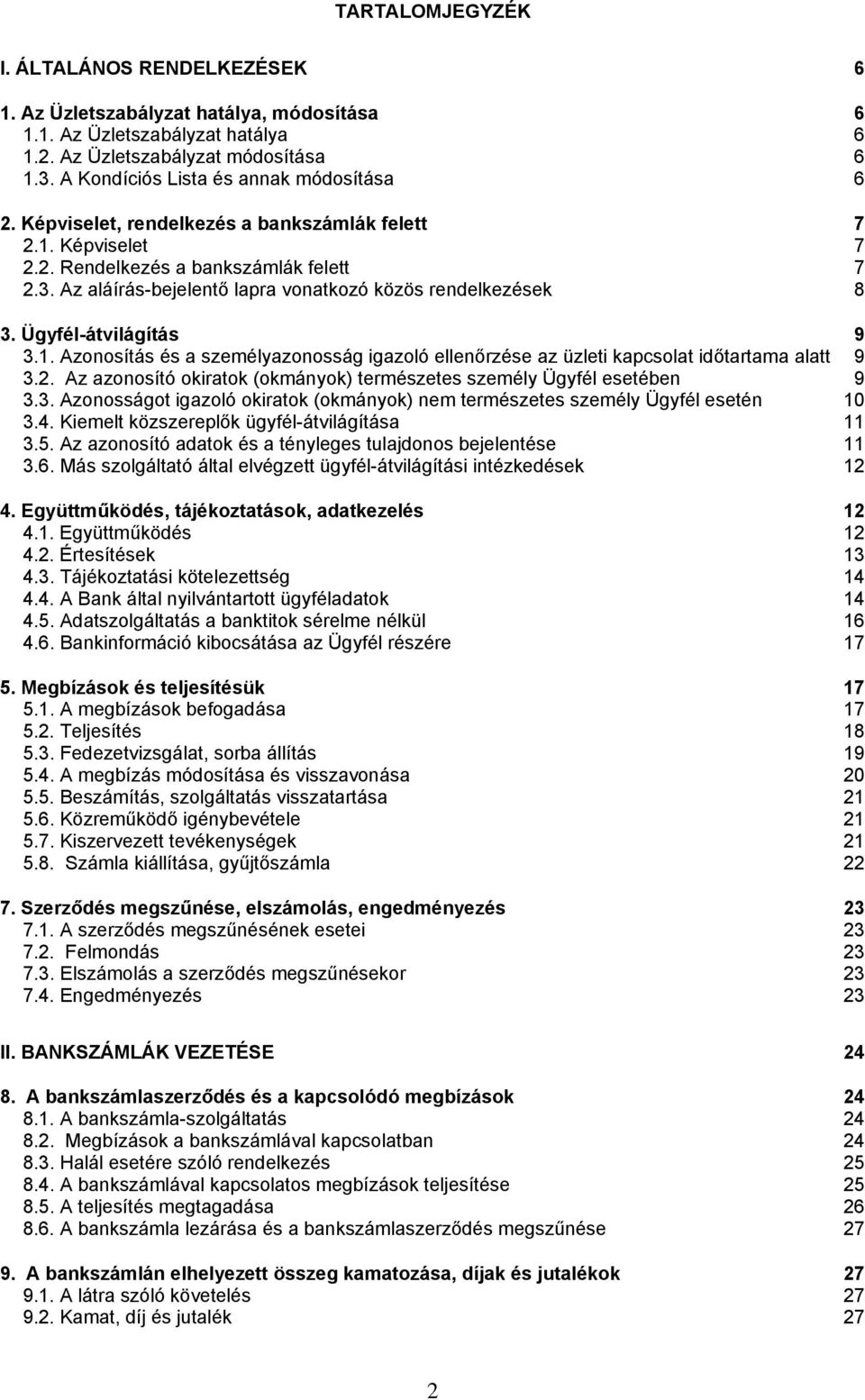 Az aláírás-bejelentő lapra vonatkozó közös rendelkezések 8 3. Ügyfél-átvilágítás 9 3.1. Azonosítás és a személyazonosság igazoló ellenőrzése az üzleti kapcsolat időtartama alatt 9 3.2.