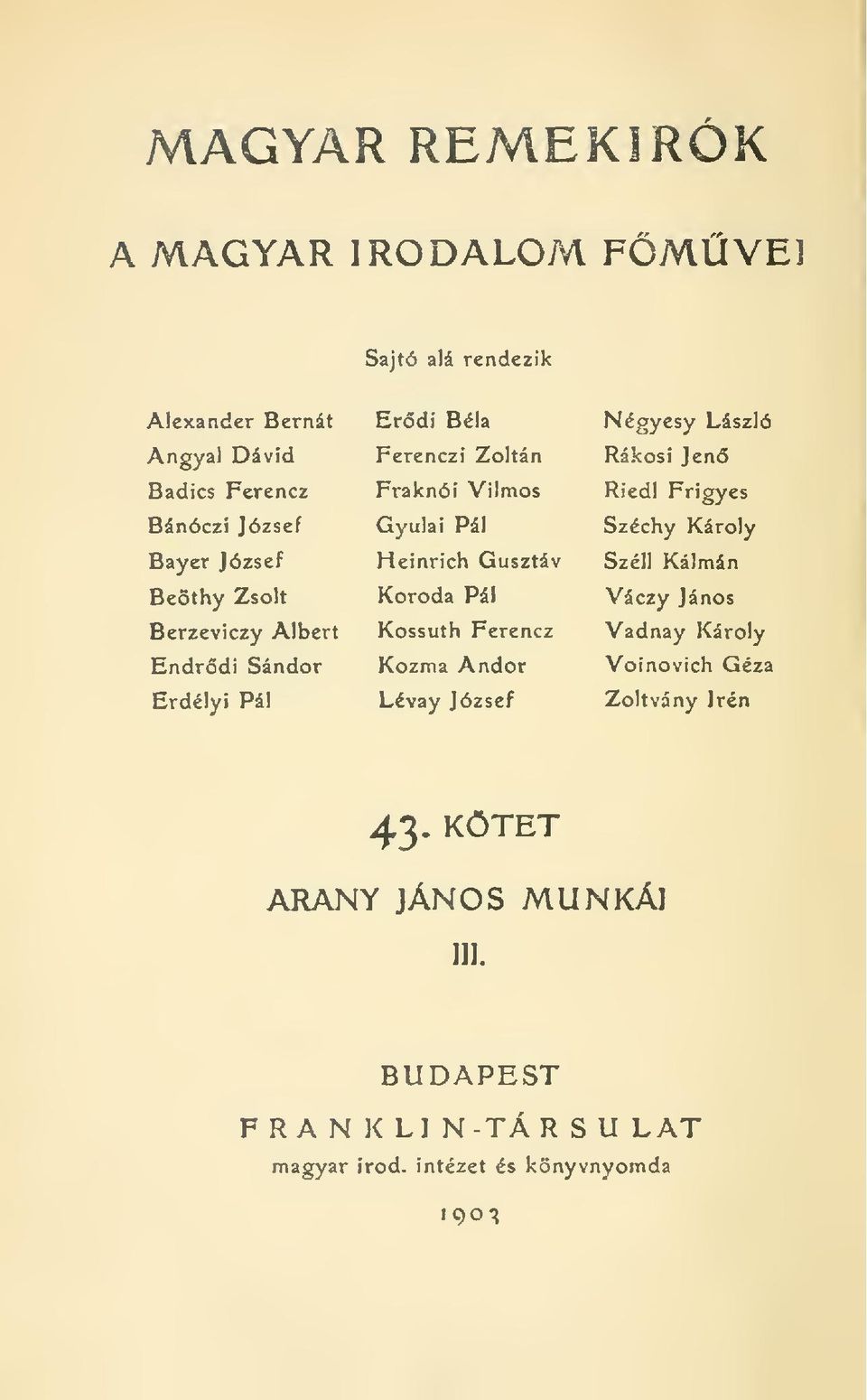 Gusztáv Koróda Pál Kossuth Ferencz Kozma Andor Lévay József Négyesy László Rákosi Jen Riedl Frigyes Széchy Károly Széli Kálmán