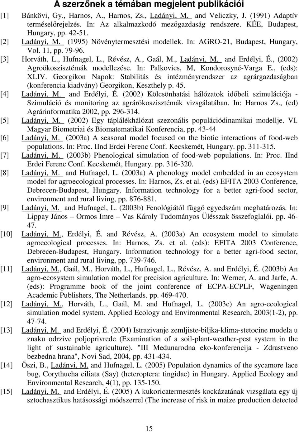 and Erdély, É., (00) Agroökoszszémák modellezése. In: Palkovcs, M, Kondorosyné-Varga E., (eds): LIV.