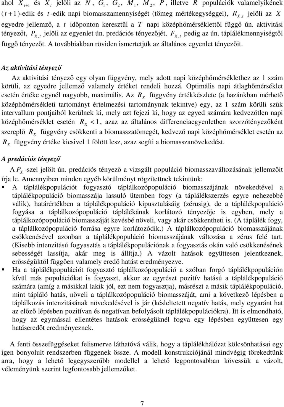 Az akvás ényező Az akvás ényező egy olyan függvény, mely ado nap középhőmérséklehez az 1 szám körül, az egyedre jellemző valamely éréke rendel hozzá.