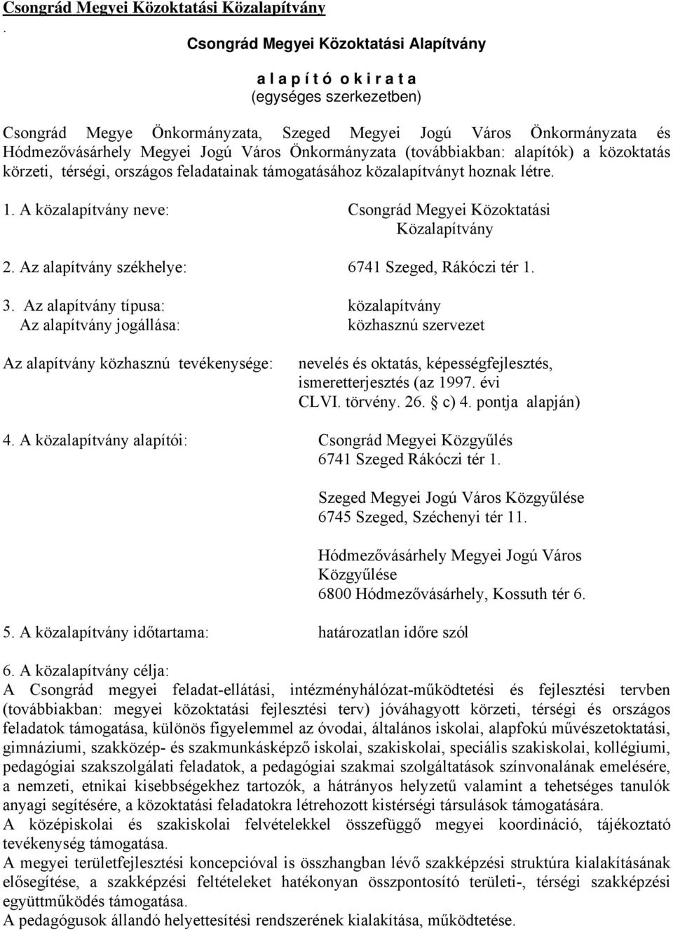 Önkormányzata (továbbiakban: alapítók) a közoktatás körzeti, térségi, országos feladatainak támogatásához közalapítványt hoznak létre. 1.