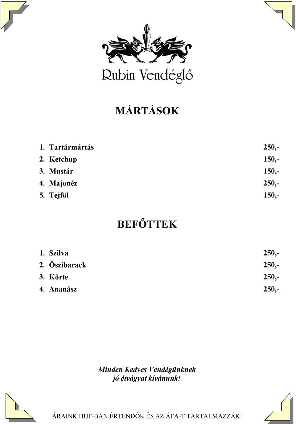 Majonéz 250,- 5. Tejföl 150,- BEFŐTTEK 1.