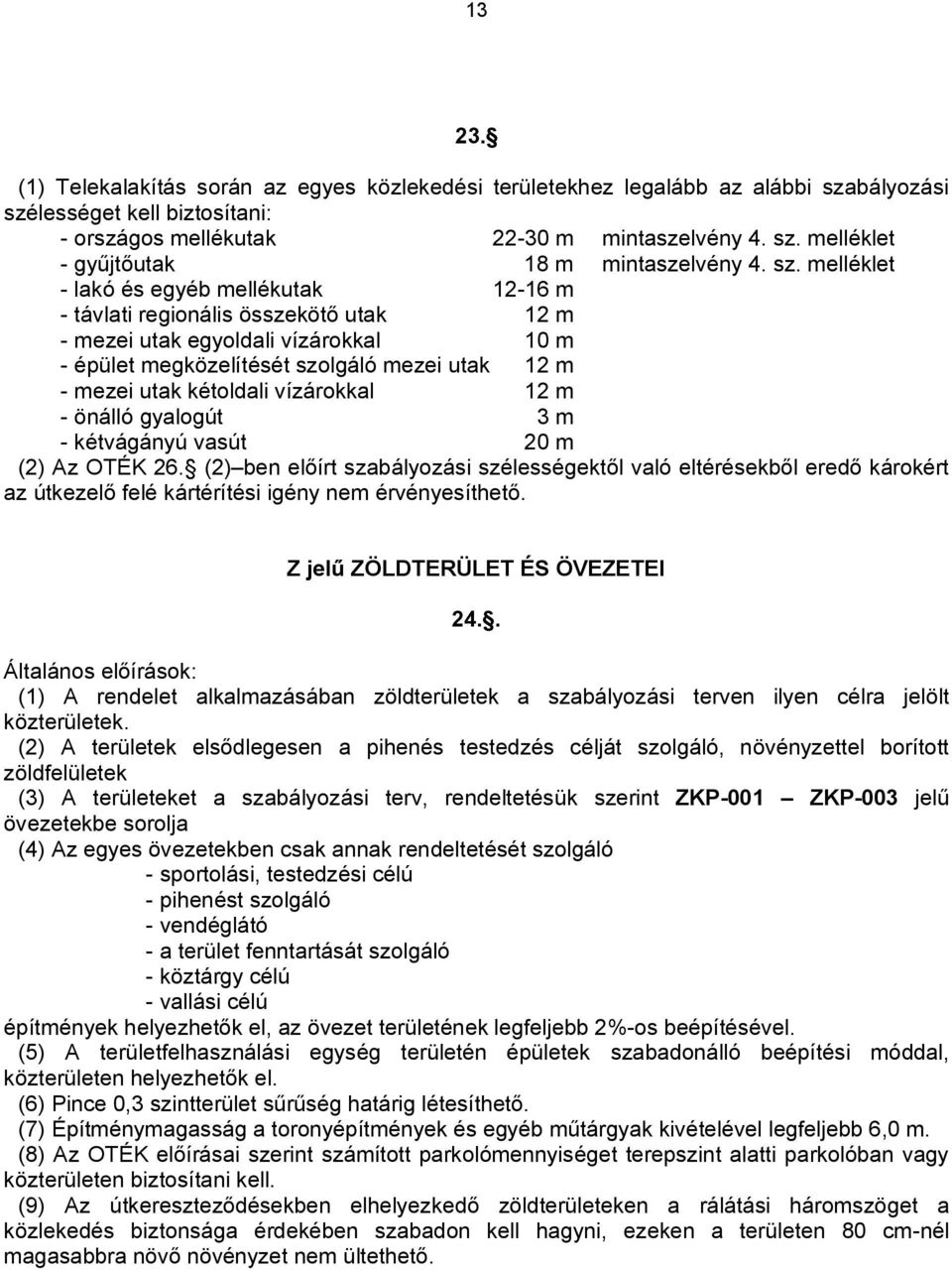 kétoldali vízárokkal 12 m - önálló gyalogút 3 m - kétvágányú vasút 20 m (2) Az OTÉK 26.