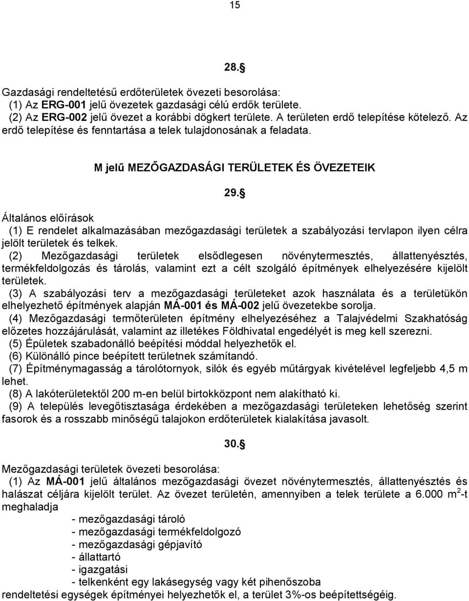 Általános előírások (1) E rendelet alkalmazásában mezőgazdasági területek a szabályozási tervlapon ilyen célra jelölt területek és telkek.