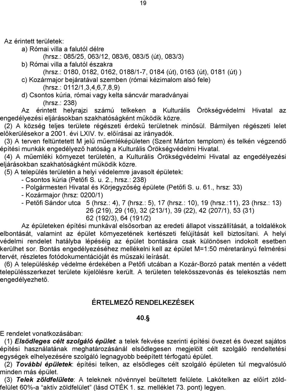 : 0112/1,3,4,6,7,8,9) d) Csontos kúria, római vagy kelta sáncvár maradványai (hrsz.