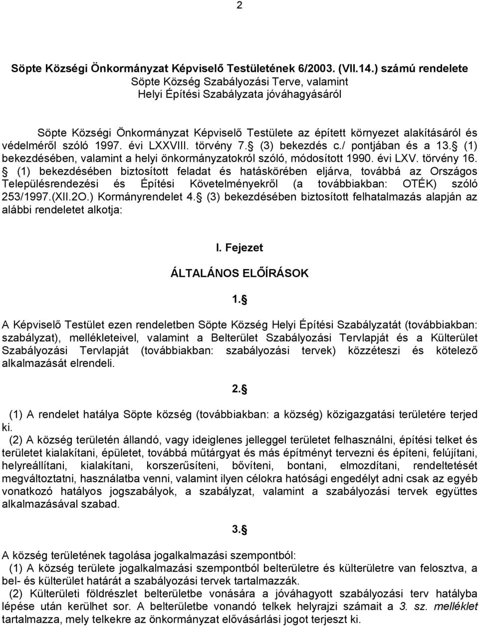 szóló 1997. évi LXXVIII. törvény 7. (3) bekezdés c./ pontjában és a 13. (1) bekezdésében, valamint a helyi önkormányzatokról szóló, módosított 1990. évi LXV. törvény 16.