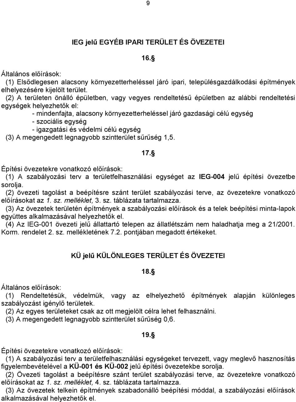 szociális egység - igazgatási és védelmi célú egység (3) A megengedett legnagyobb szintterület sűrűség 1,5. 17.