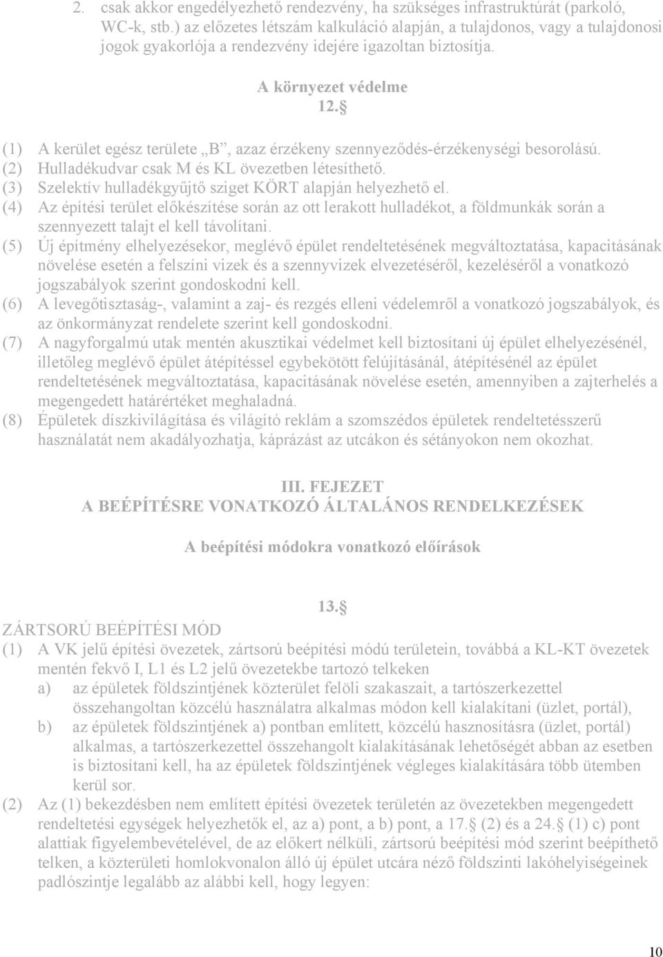 (1) A kerület egész területe B, azaz érzékeny szennyeződés-érzékenységi besorolású. (2) Hulladékudvar csak M és KL övezetben létesíthető.