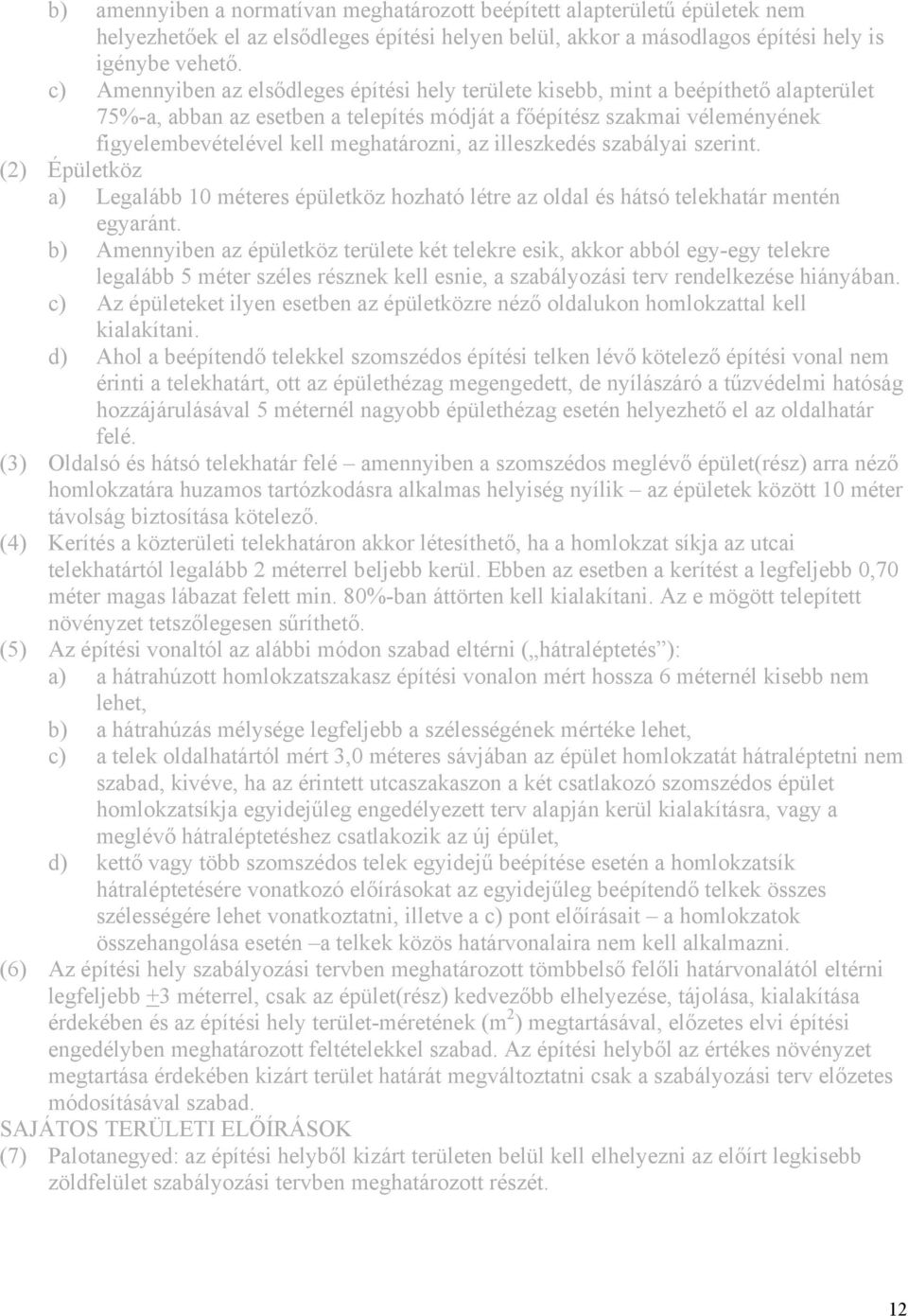 meghatározni, az illeszkedés szabályai szerint. (2) Épületköz a) Legalább 10 méteres épületköz hozható létre az oldal és hátsó telekhatár mentén egyaránt.