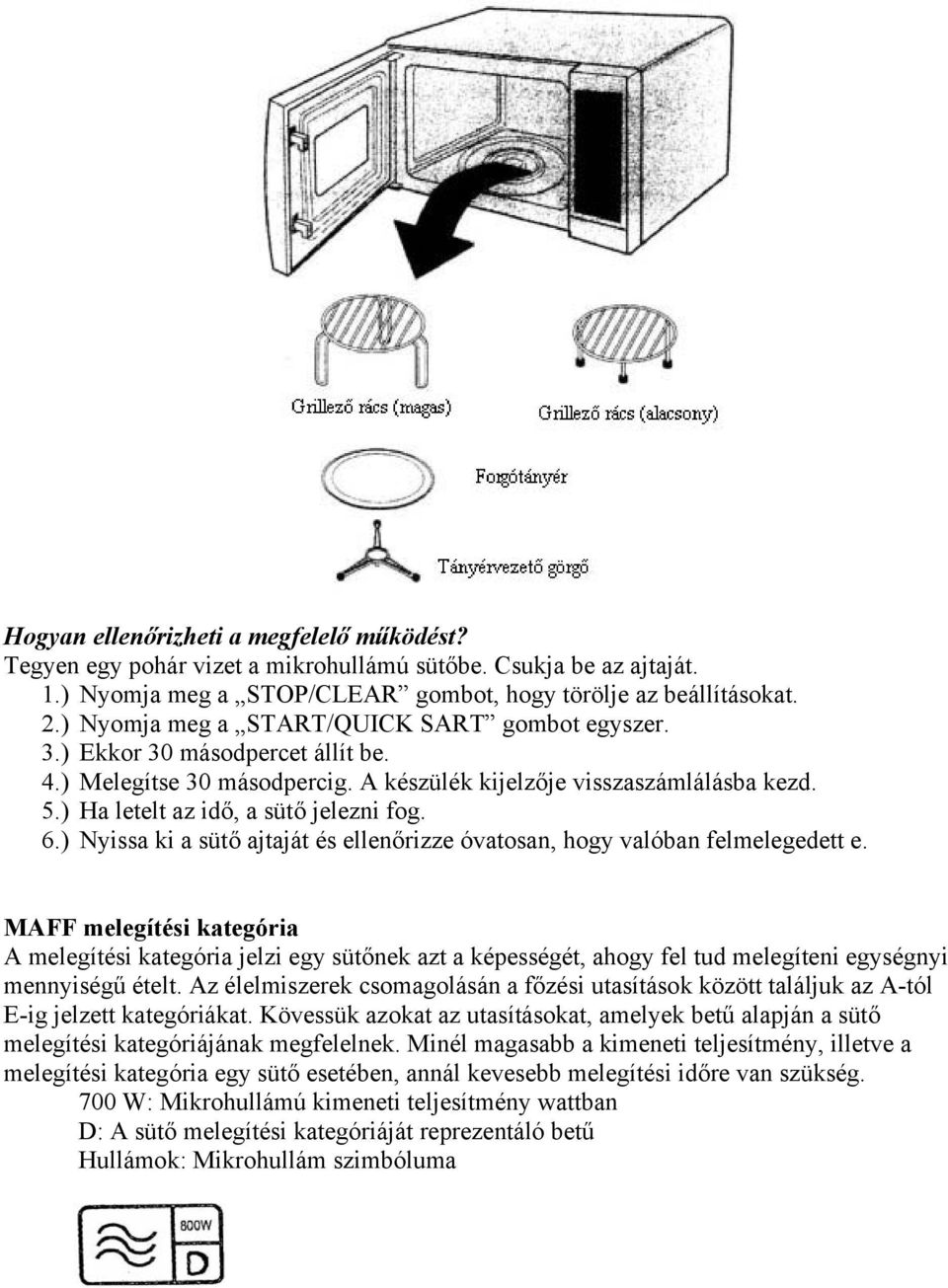 6.) Nyissa ki a sütő ajtaját és ellenőrizze óvatosan, hogy valóban felmelegedett e.