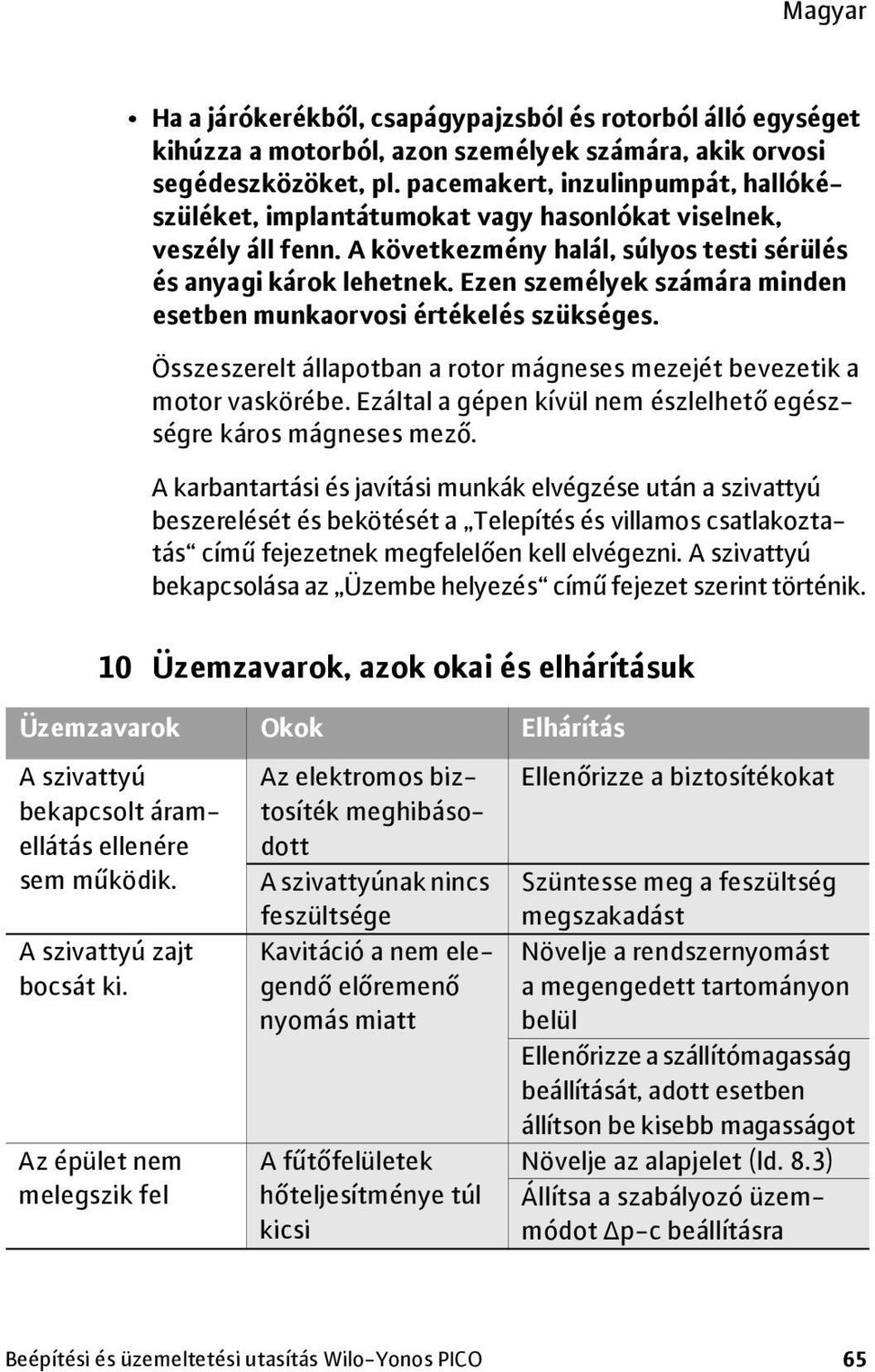 Ezen személyek számára minden esetben munkaorvosi értékelés szükséges. Összeszerelt állapotban a rotor mágneses mezejét bevezetik a motor vaskörébe.