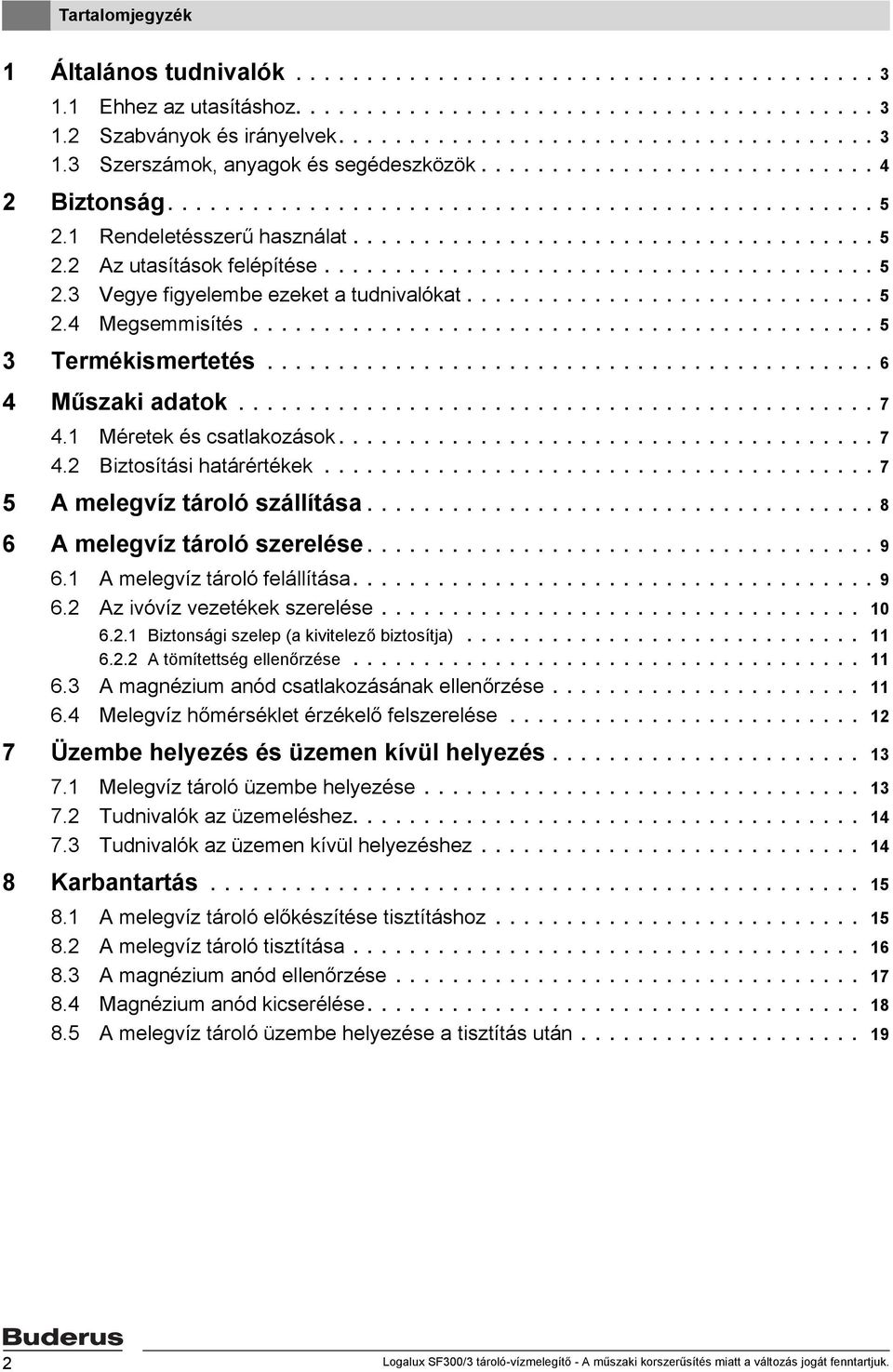 ............................ 5.4 Megsemmisítés............................................ 5 3 Termékismertetés........................................... 6 4 Műszaki adatok............................................. 7 4.