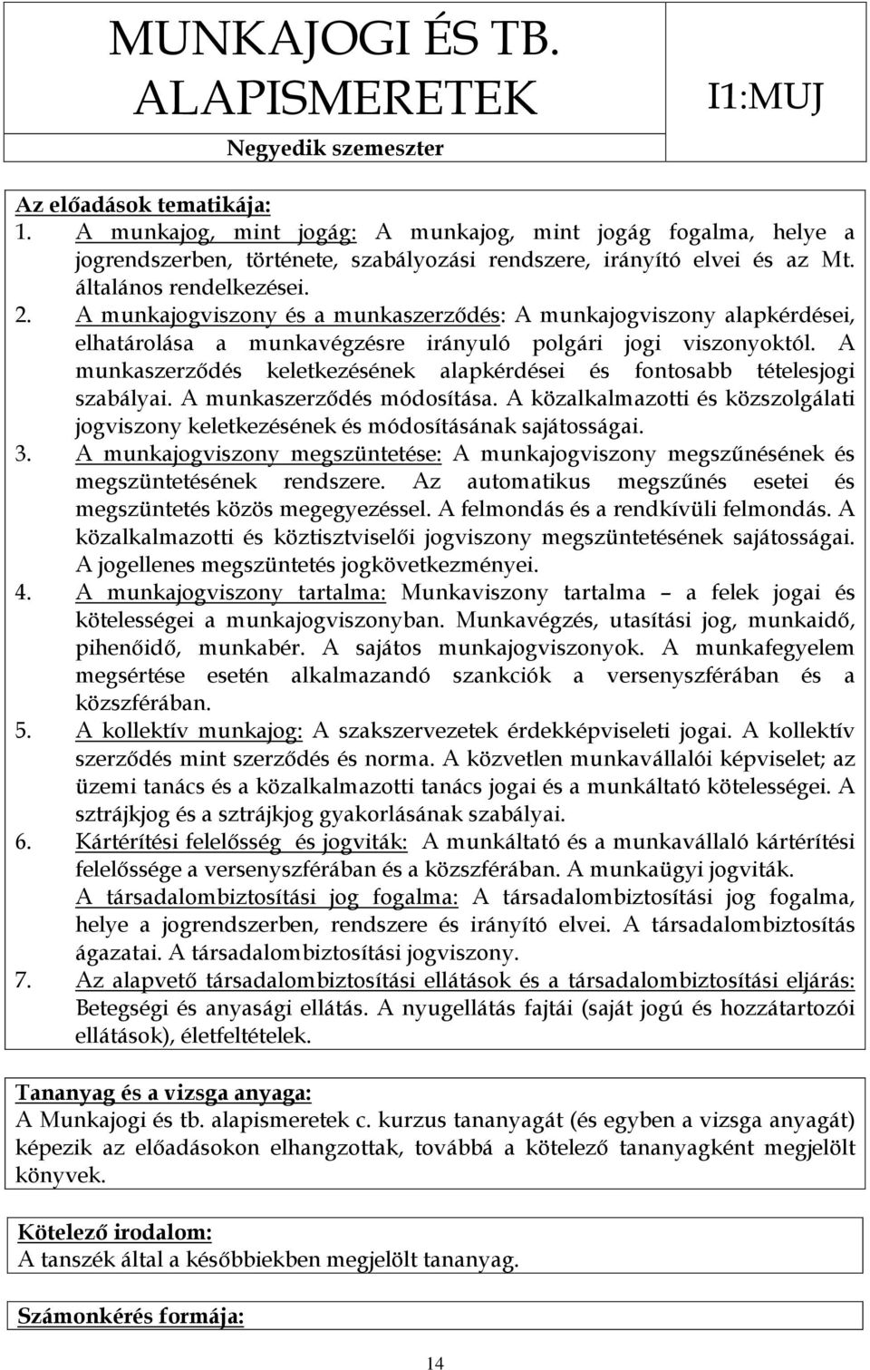 A munkaszerződés keletkezésének alapkérdései és fontosabb tételesjogi szabályai. A munkaszerződés módosítása.