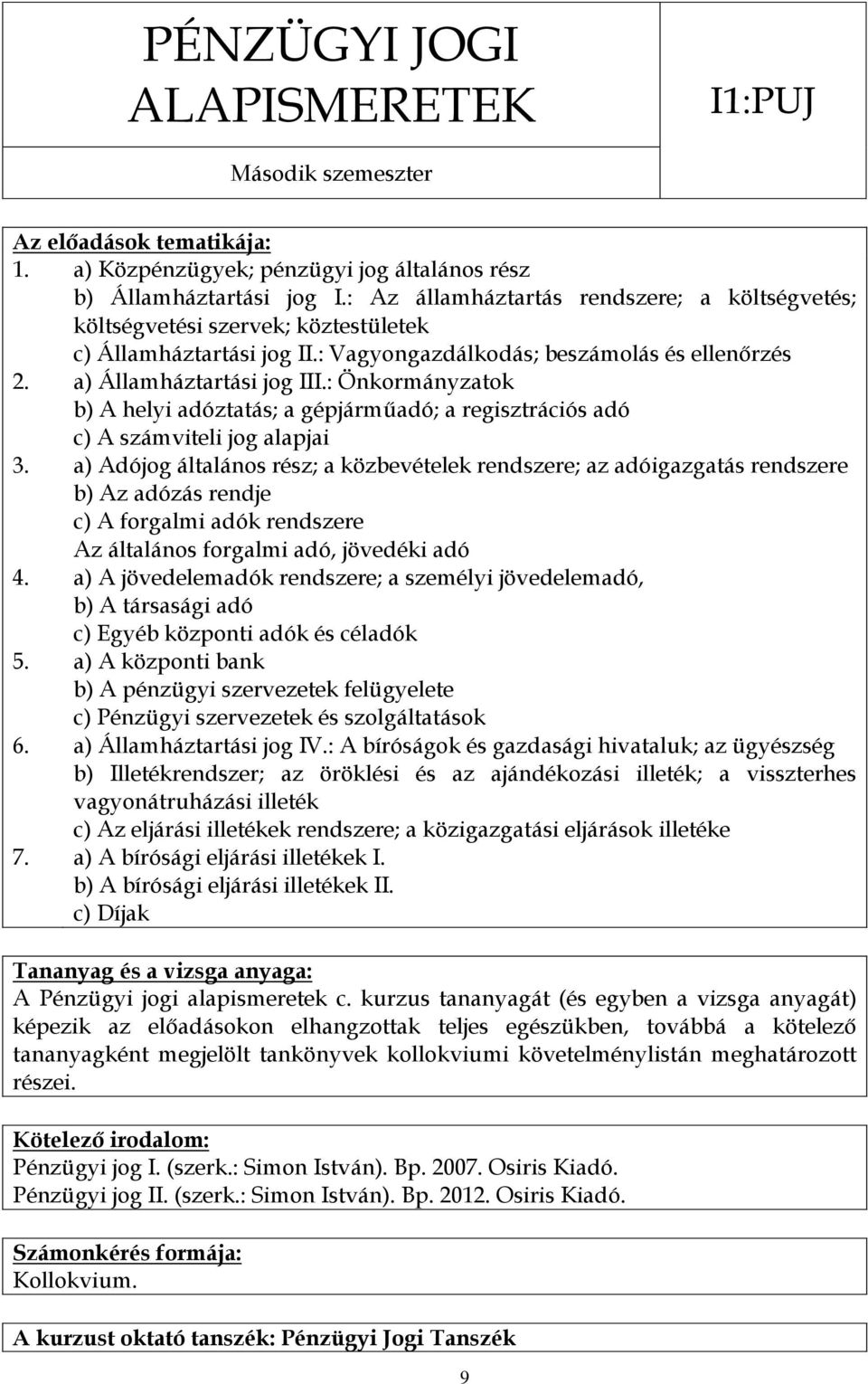 : Önkormányzatok b) A helyi adóztatás; a gépjárműadó; a regisztrációs adó c) A számviteli jog alapjai 3.