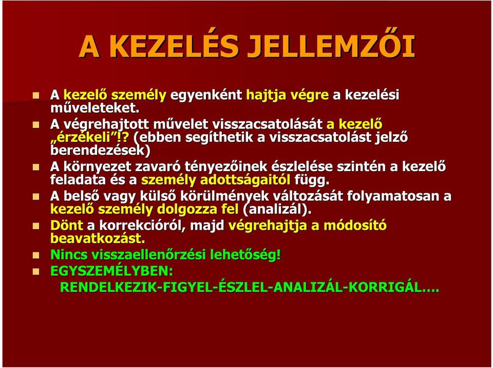 ? (ebben segíthetik a visszacsatolást st jelző berendezések) A környezet k zavaró tényezőinek észlelése se szintén n a kezelő feladata és s a személy