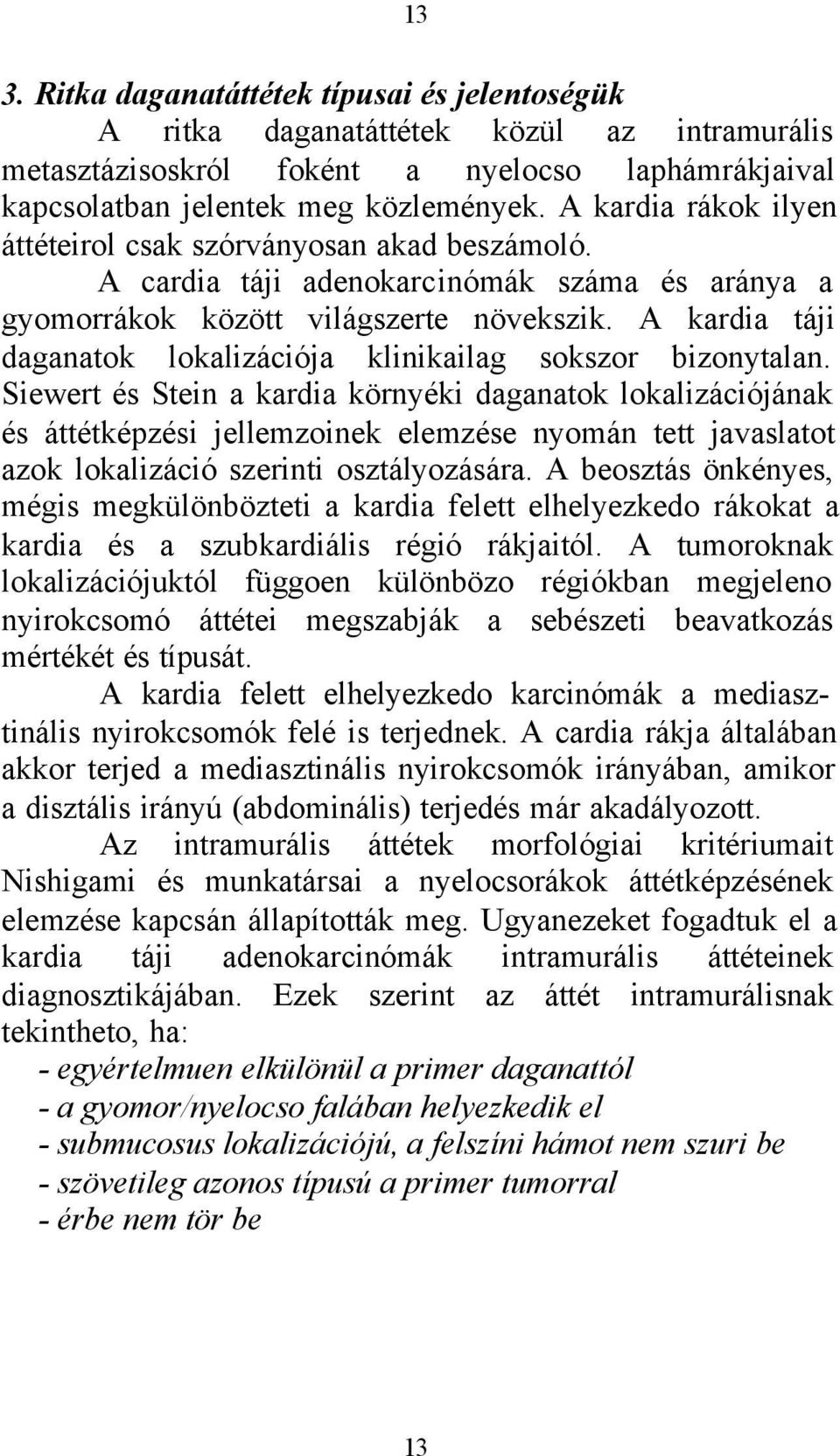 A kardia táji daganatok lokalizációja klinikailag sokszor bizonytalan.