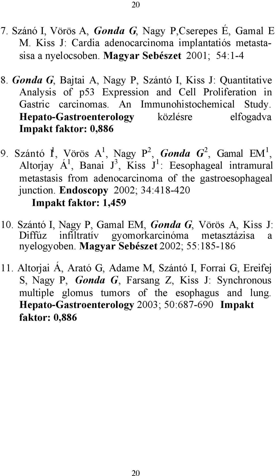 Hepato-Gastroenterology közlésre elfogadva Impakt faktor: 0,886 9.