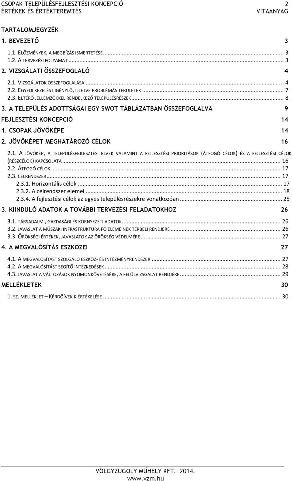 A TELEPÜLÉS ADOTTSÁGAI EGY SWOT TÁBLÁZATBAN ÖSSZEFOGLALVA 9 FEJLESZTÉSI KONCEPCIÓ 14