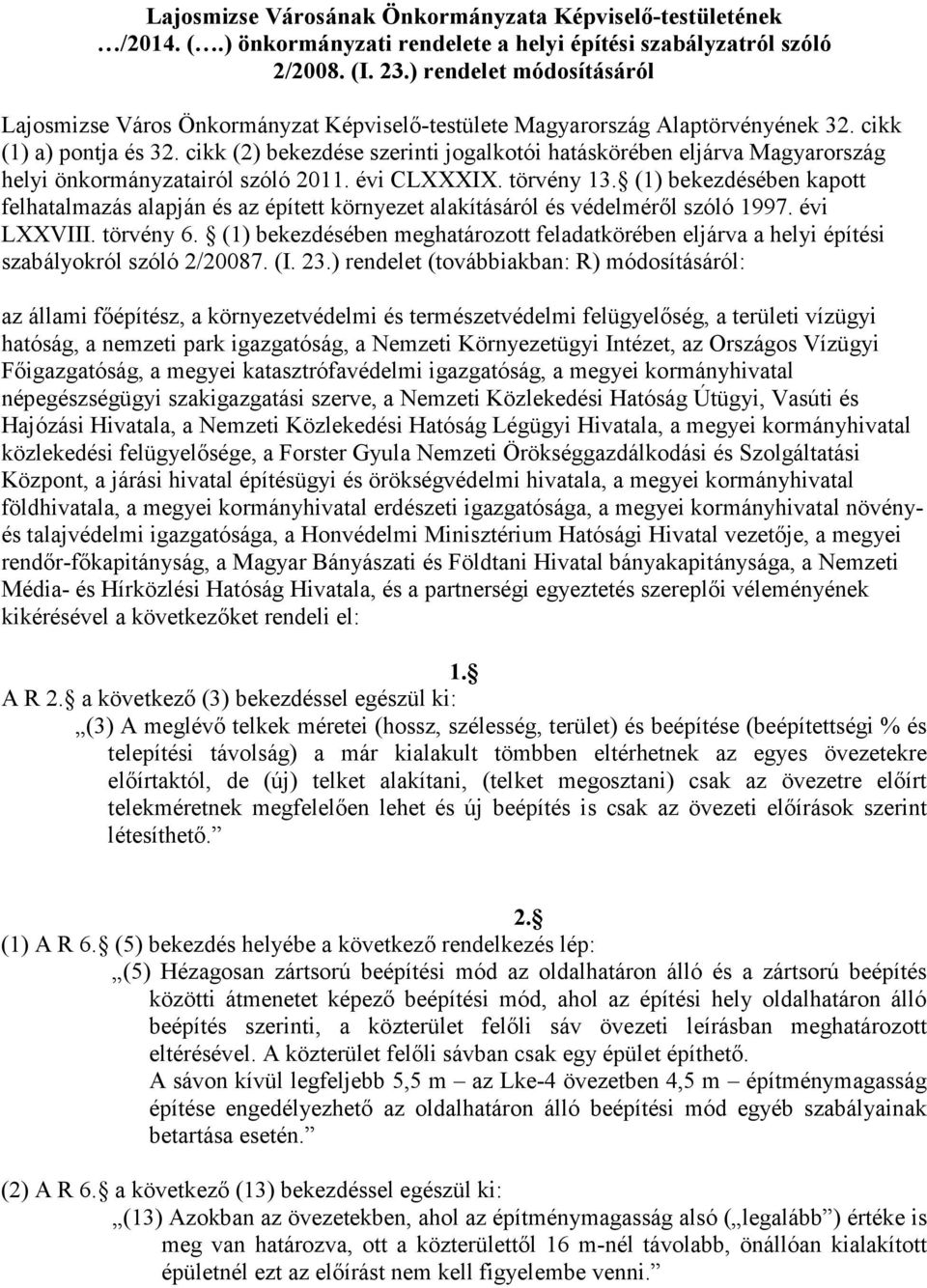 cikk (2) bekezdése szerinti jogalkotói hatáskörében eljárva Magyarország helyi önkormányzatairól szóló 2011. évi CLXXXIX. törvény 13.