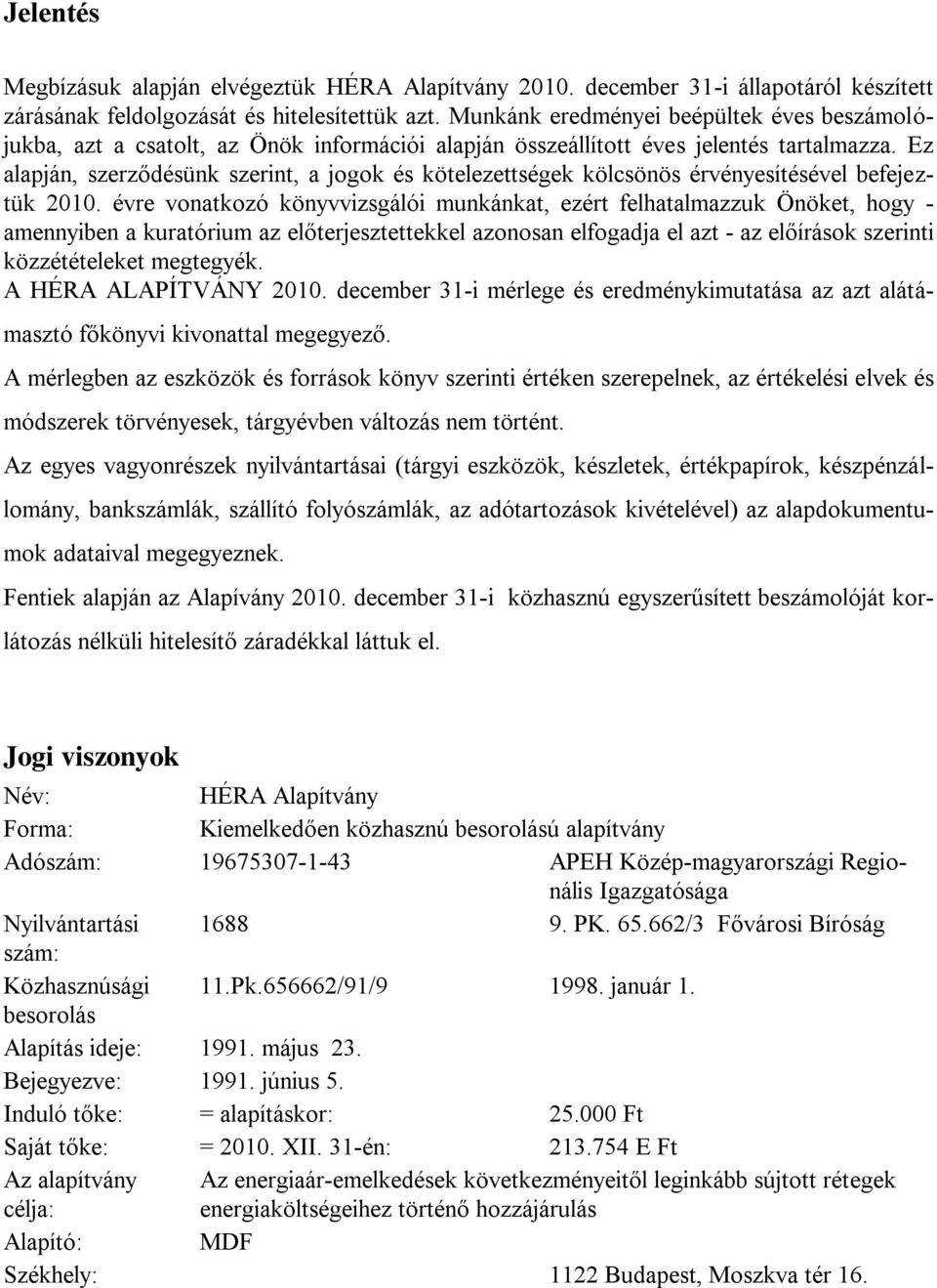 Ez alapján, szerződésünk szerint, a jogok és kötelezettségek kölcsönös érvényesítésével befejeztük 2010.