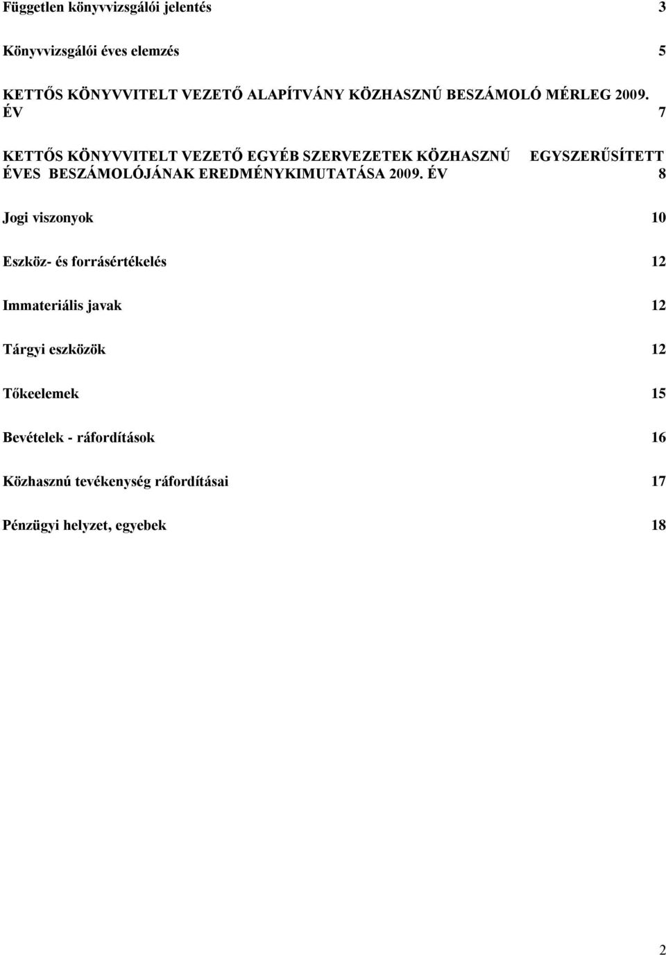 ÉV 7 KETTŐS KÖNYVVITELT VEZETŐ EGYÉB SZERVEZETEK KÖZHASZNÚ EGYSZERŰSÍTETT ÉVES BESZÁMOLÓJÁNAK EREDMÉNYKIMUTATÁSA