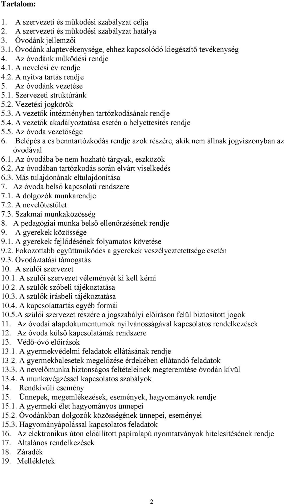 A vezetők intézményben tartózkodásának rendje 5.4. A vezetők akadályoztatása esetén a helyettesítés rendje 5.5. Az óvoda vezetősége 6.