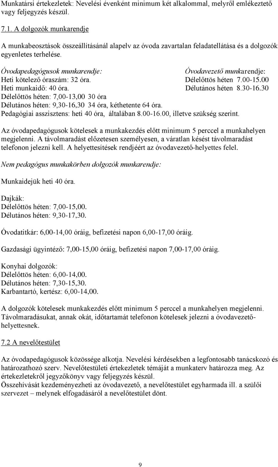 Óvodapedagógusok munkarendje: Óvodavezető munkarendje: Heti kötelező óraszám: 32 óra. Délelőttös héten 7.00-15.00 Heti munkaidő: 40 óra. Délutános héten 8.30-16.