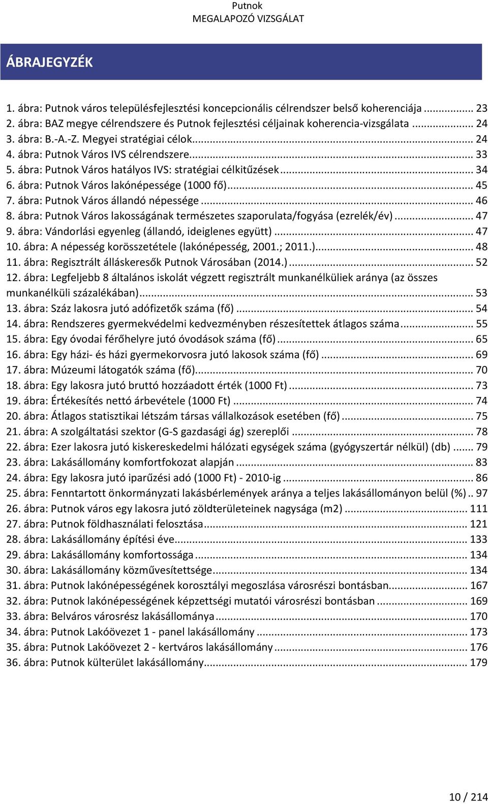 ábra: Putnok Város lakónépessége (1000 fő)... 45 7. ábra: Putnok Város állandó népessége... 46 8. ábra: Putnok Város lakosságának természetes szaporulata/fogyása (ezrelék/év)... 47 9.