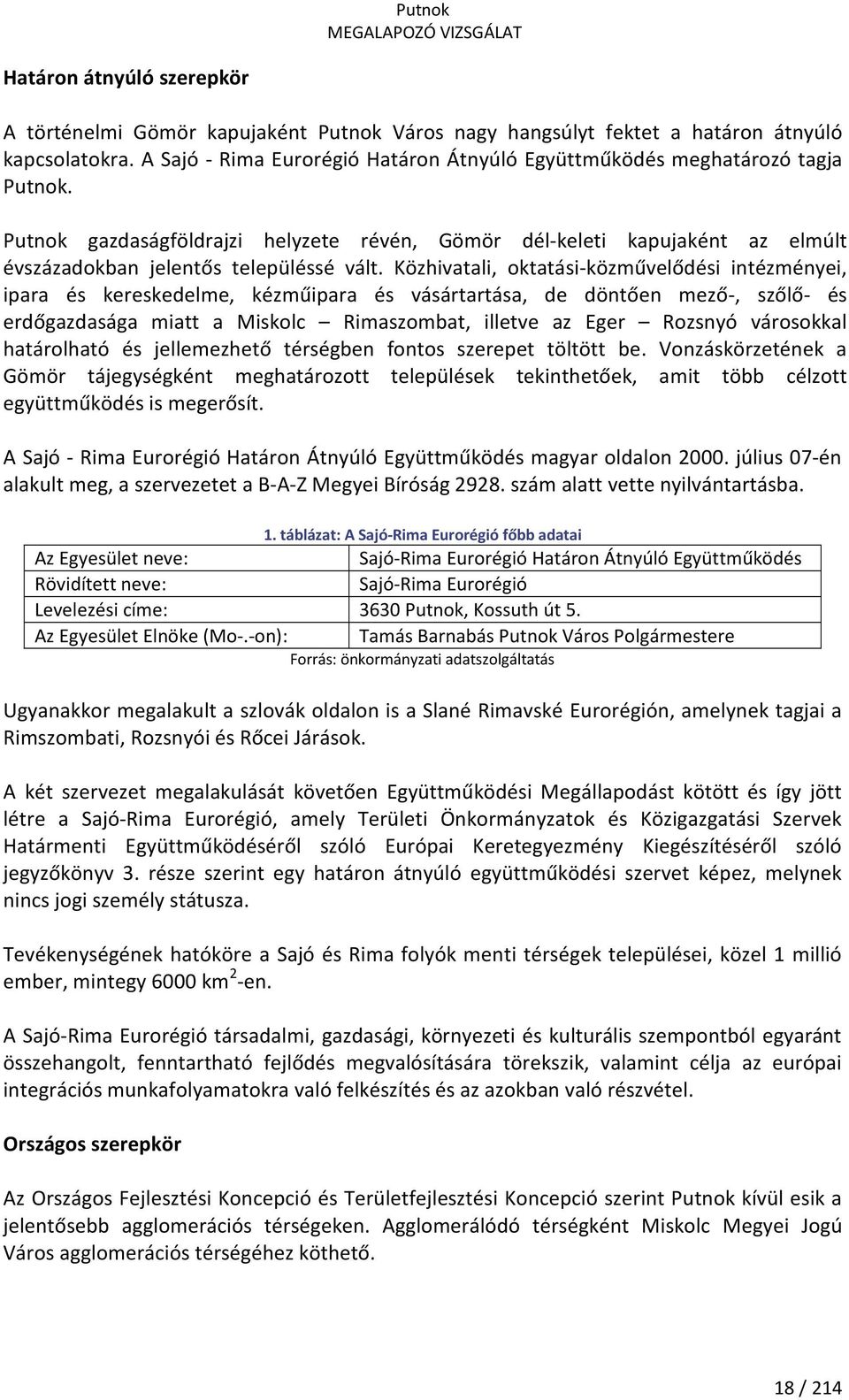 Közhivatali, oktatási-közművelődési intézményei, ipara és kereskedelme, kézműipara és vásártartása, de döntően mező-, szőlő- és erdőgazdasága miatt a Miskolc Rimaszombat, illetve az Eger Rozsnyó