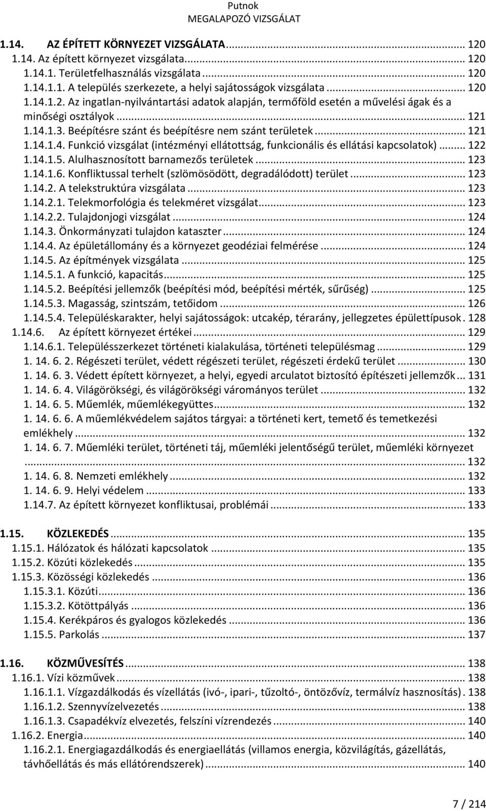 .. 122 1.14.1.5. Alulhasznosított barnamezős területek... 123 1.14.1.6. Konfliktussal terhelt (szlömösödött, degradálódott) terület... 123 1.14.2. A telekstruktúra vizsgálata... 123 1.14.2.1. Telekmorfológia és telekméret vizsgálat.