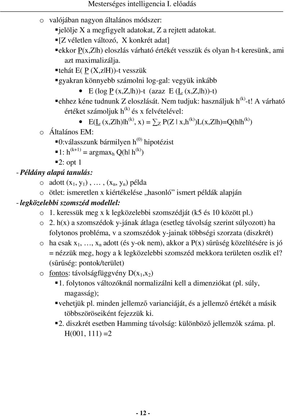 tehát E( P (X,z H))-t vesszük gyakran könnyebb számolni log-gal: vegyük inkább E (log P (x,z, h))-t (azaz E (L (x,z, h))-t) ehhez kéne tudnunk Z eloszlását. Nem tudjuk: használjuk h (k) -t!